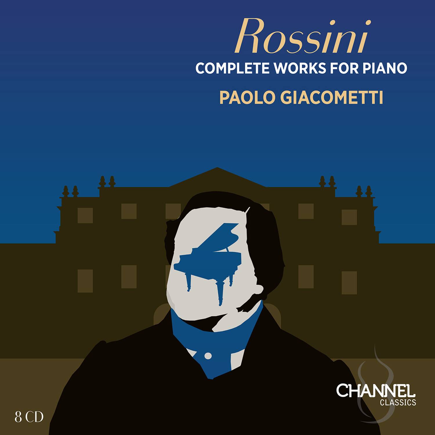 Rossini  
COMPLETE WORKS FOR PIANO  
PAOLO GIACOMETTI  

8 CD  

CHANNEL CLASSICS