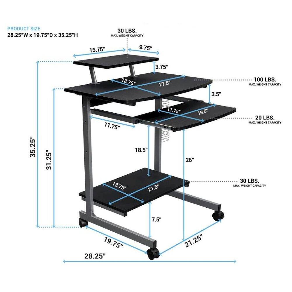 PRODUCT SIZE 28.25"W X 19.75"D X 35.25"H

30 LBS. MAX. WEIGHT CAPACITY

15.75"
9.75"
18.75"
3.75" 27.5"
3.5
100 LBS. MAX. WEIGHT CAPACITY
35.25"
31.25" 31
11.75" 19.5" 11.75" 18.5" 26" 13.75" 21.5"
20 LBS. MAX. WEIGHT CAPACITY 30 LBS. MAX. WEIGHT CAPACITY
19.75" 28.25"
7.5"
21.25"