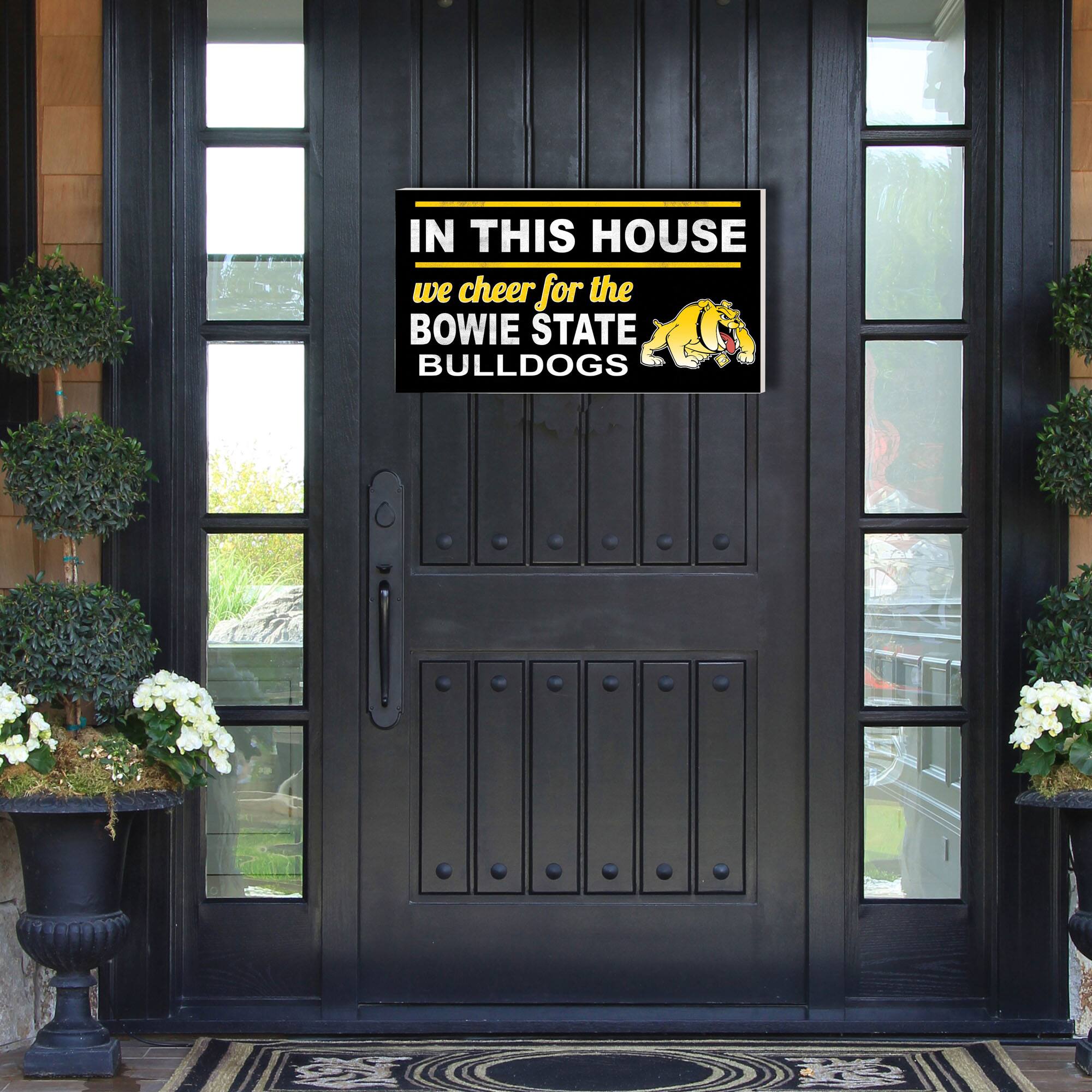 IN THIS HOUSE  
we cheer for the  
BOWIE STATE BULLDOGS