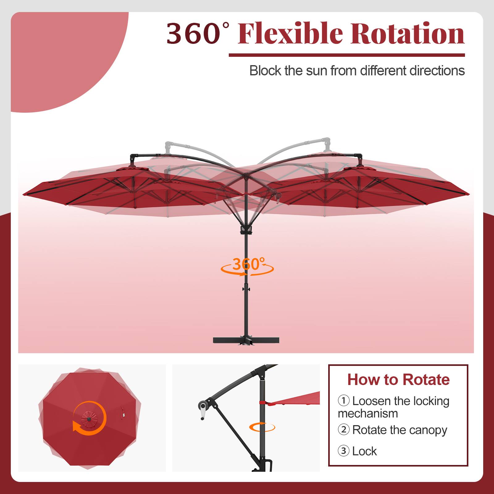 360° Flexible Rotation
Block the sun from different directions

How to Rotate
1 Loosen the locking mechanism
2 Rotate the canopy
3 Lock