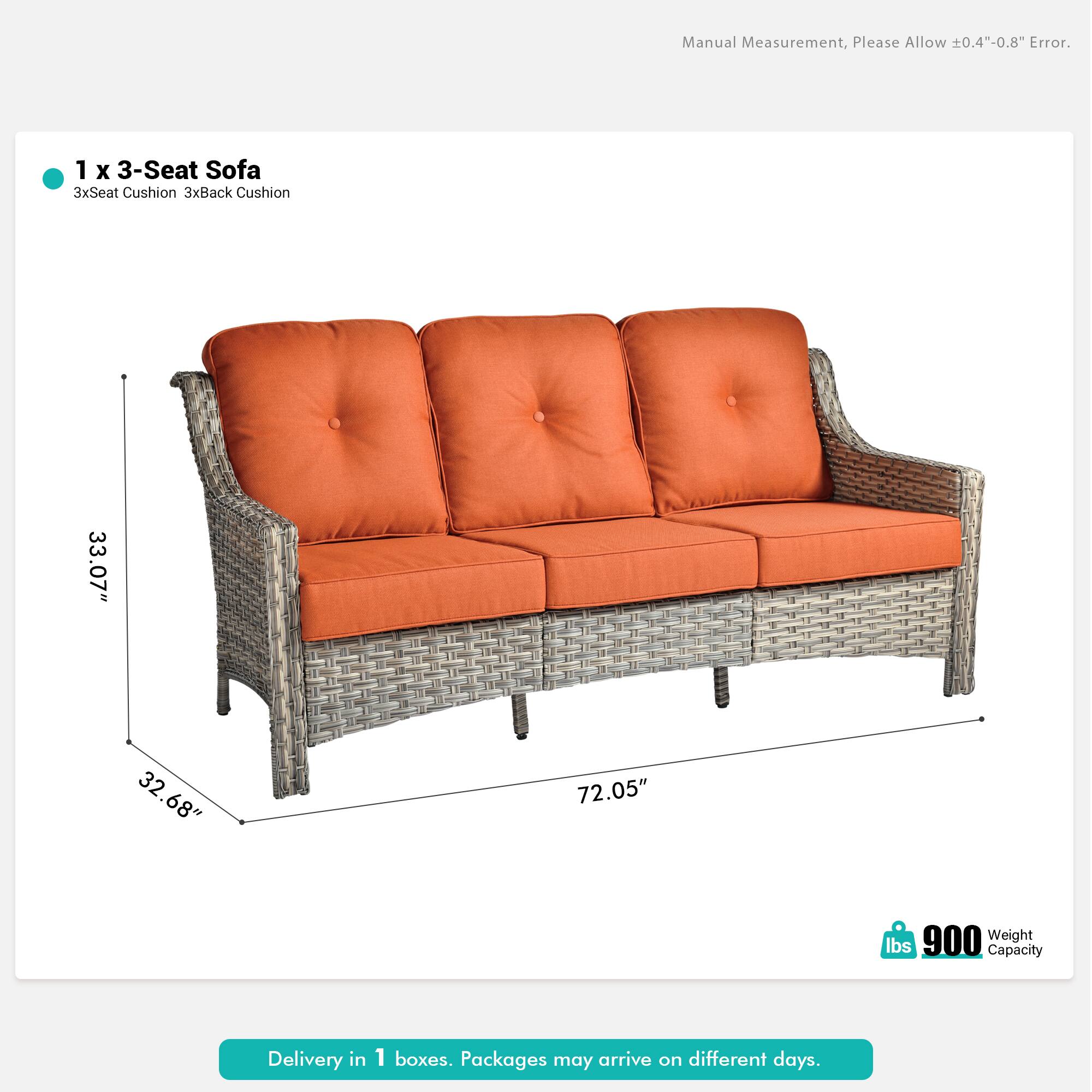 Manual Measurement, Please Allow ±0.4"-0.8" Error.

1 x 3-Seat Sofa  
3xSeat Cushion 3xBack Cushion

33.07" x 32.68" x 72.05"

900 lbs Weight Capacity

Delivery in 1 boxes. Packages may arrive on different days.