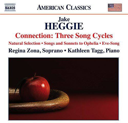 NAXOS AMERICAN CLASSICS

Jake HEGGIE

Connection: Three Song Cycles

Natural Selection • Songs and Sonnets to Ophelia • Eve-Song

Regina Zona, Soprano • Kathleen Tagg, Piano