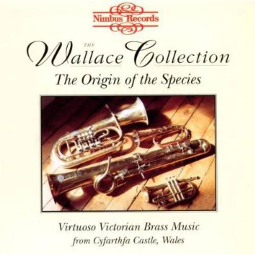 Nimbus Records  
The Wallace Collection  
The Origin of the Species  

Virtuoso Victorian Brass Music  
from Cyfarthfa Castle, Wales