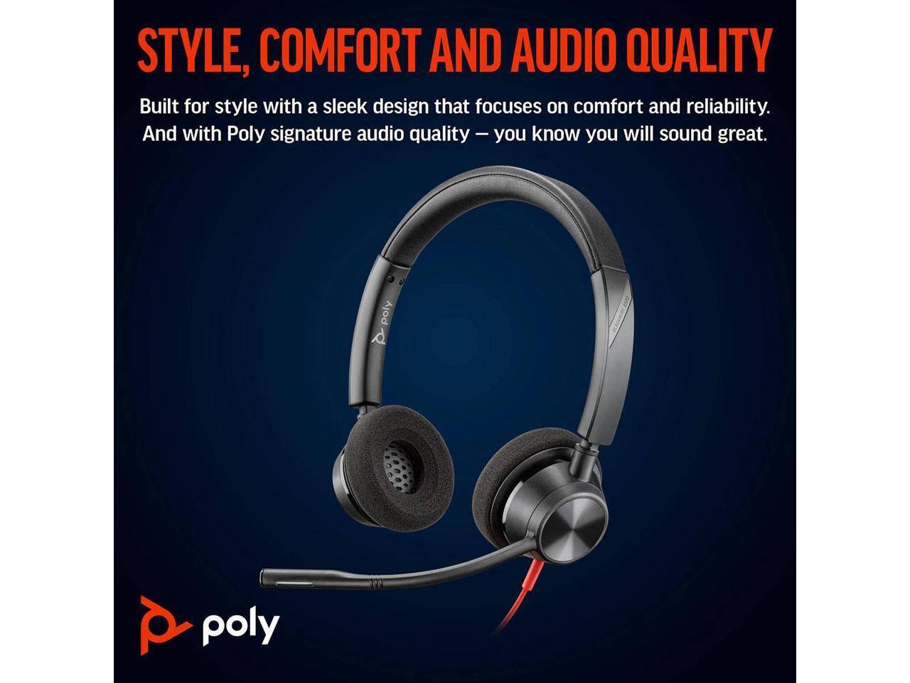 STYLE, COMFORT AND AUDIO QUALITY

Built for style with a sleek design that focuses on comfort and reliability. And with Poly signature audio quality – you know you will sound great.

poly