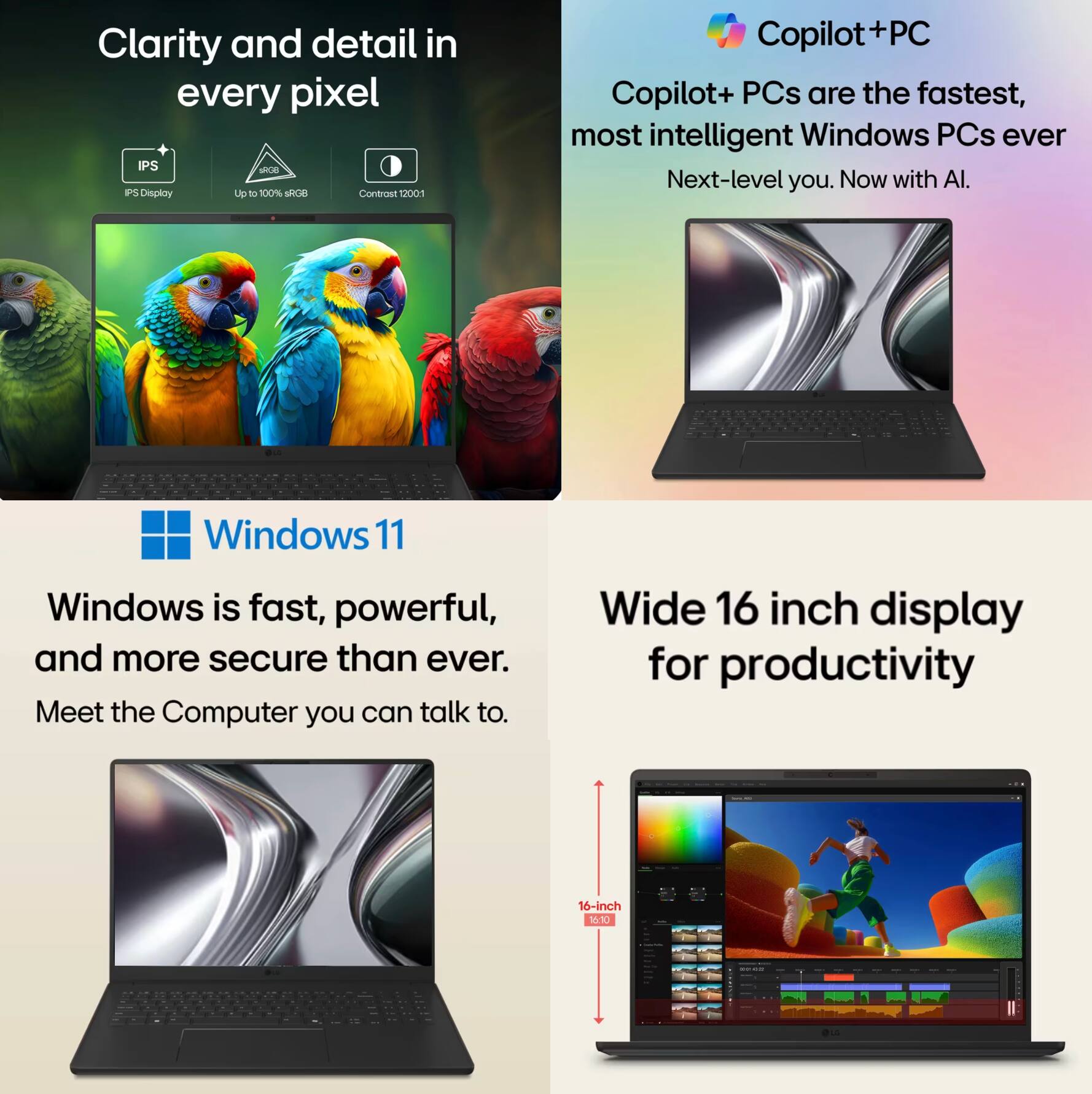 Clarity and detail in every pixel  
IPS Display  
Up to 100% sRGB  
Contrast 1200:1  

Copilot+ PC  
Copilot+ PCs are the fastest, most intelligent Windows PCs ever  
Next-level you. Now with AI.  

Windows 11  
Windows is fast, powerful, and more secure than ever.  
Meet the Computer you can talk to.  

Wide 16 inch display for productivity  
16-inch 1080