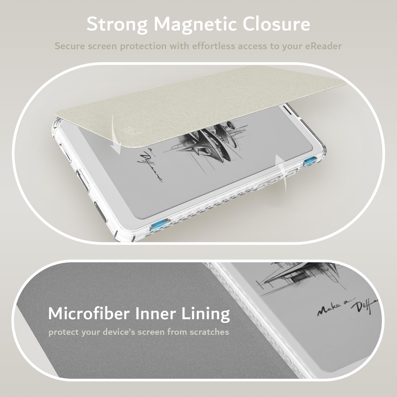 Strong Magnetic Closure  
Secure screen protection with effortless access to your eReader  

Microfiber Inner Lining  
protect your device's screen from scratches