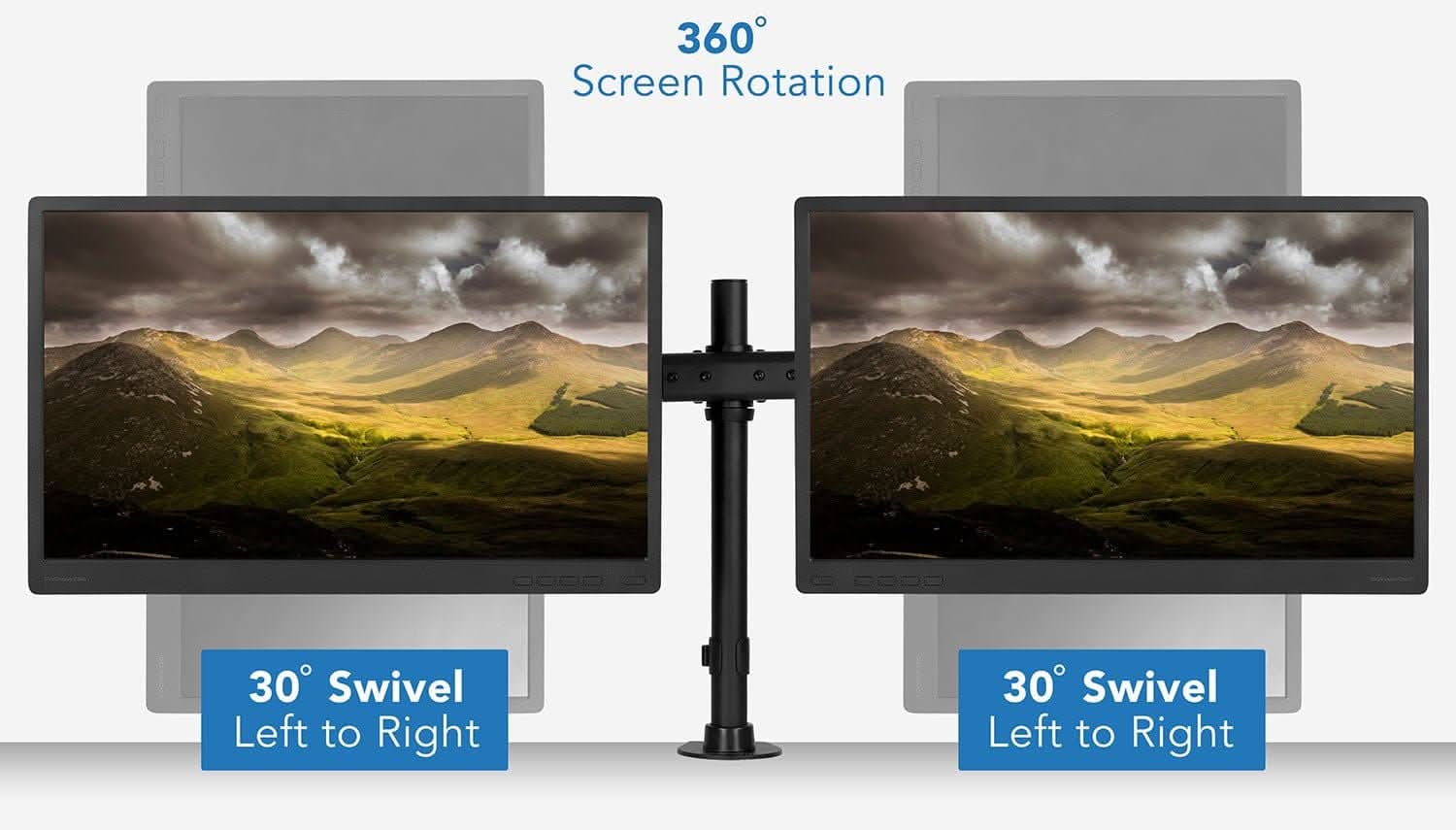 360° Screen Rotation  
30° Swivel Left to Right  
30° Swivel Left to Right