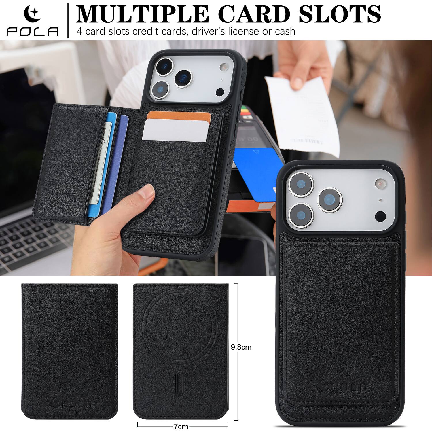 MULTIPLE CARD SLOTS  
POLA  
4 card slots credit cards, driver's license or cash  

9.8cm  
7cm