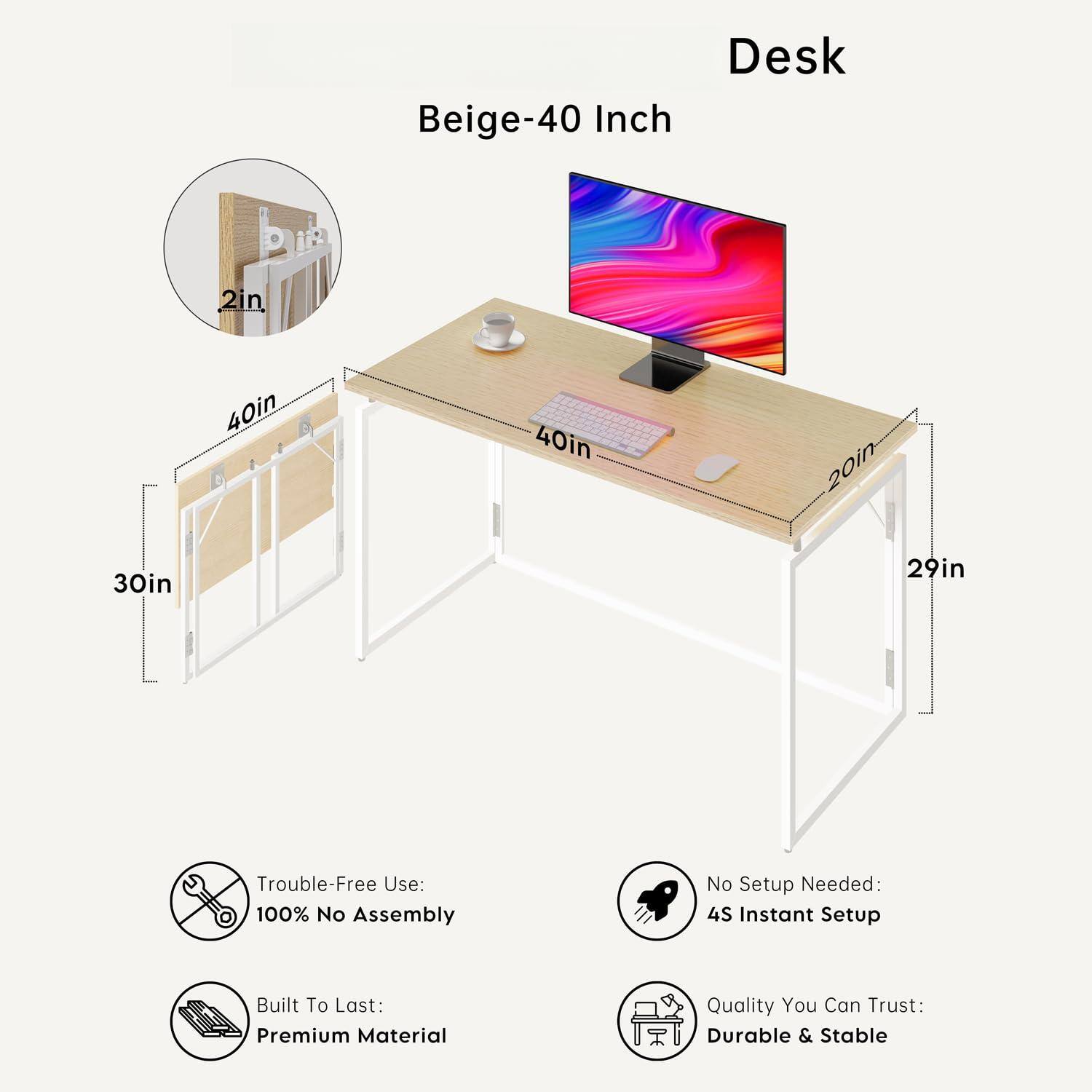 Beige-40 Inch Desk

- 40in
- 40in
- 20in
- 30in
- 29in
- 2in

Features:
- Trouble-Free Use: 100% No Assembly
- No Setup Needed: 4S Instant Setup
- Built To Last: Premium Material Quality
- Quality You Can Trust: Durable & Stable