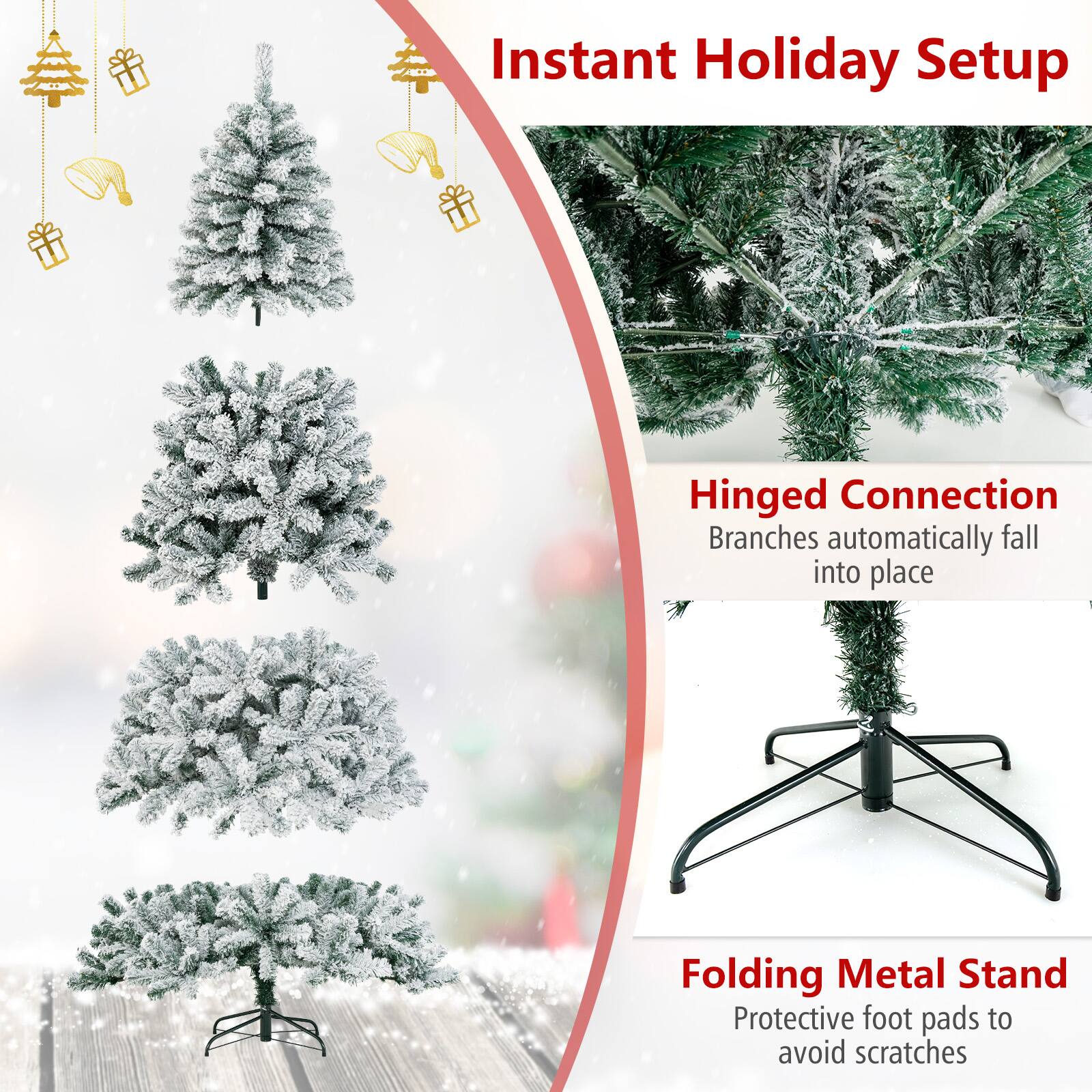 Instant Holiday Setup

Hinged Connection  
Branches automatically fall into place

Folding Metal Stand  
Protective foot pads to avoid scratches