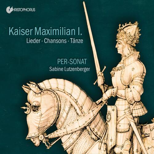 CHRISTOPHORUS

Kaiser Maximilian I.
Lieder · Chansons · Tänze

PER-SONAT
Sabine Lutzenberger
