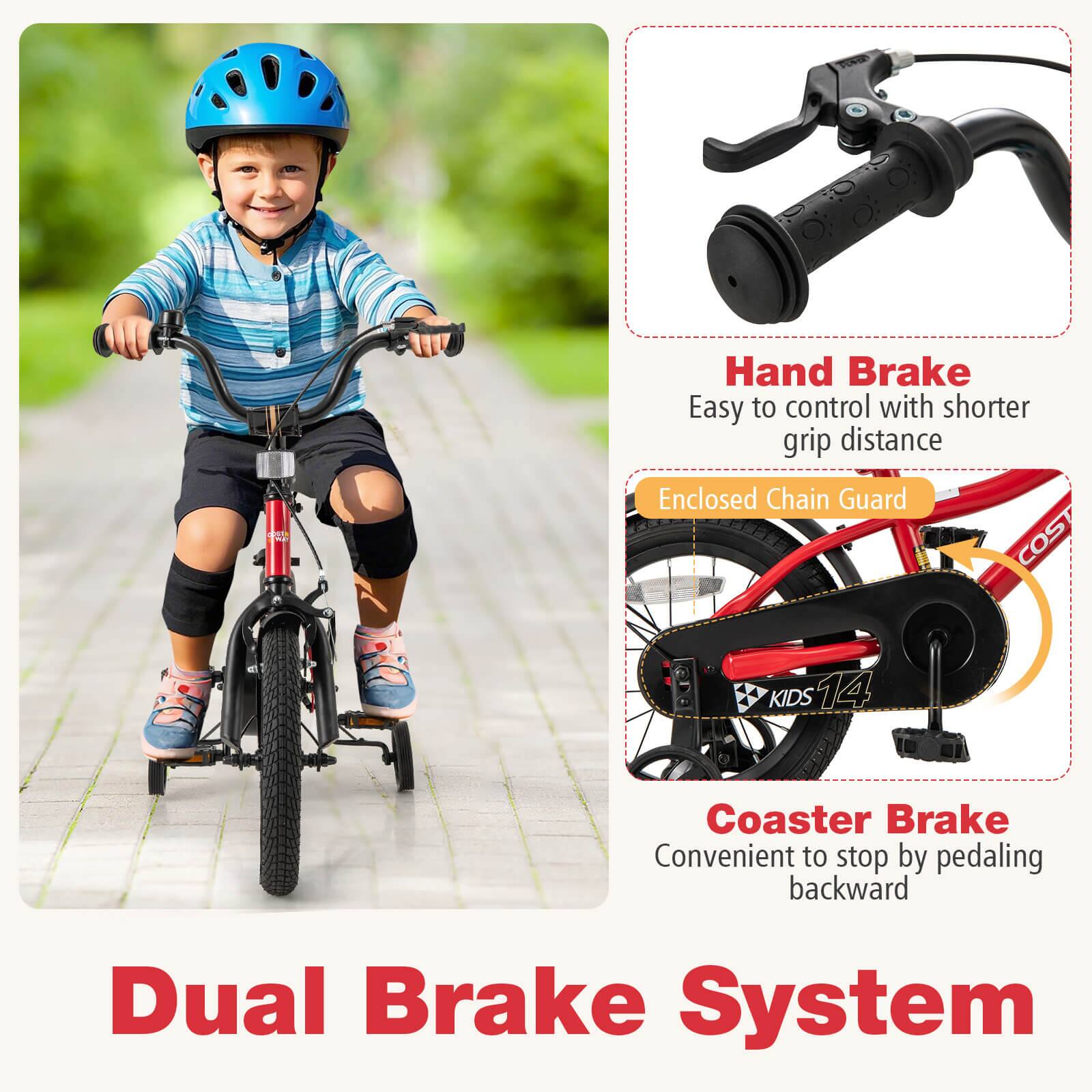 2 Hand Brake  
Easy to control with shorter grip distance  
Enclosed Chain Guard  
COST KIDS 14  
Coaster Brake  
Convenient to stop by pedaling backward  
Dual Brake System
