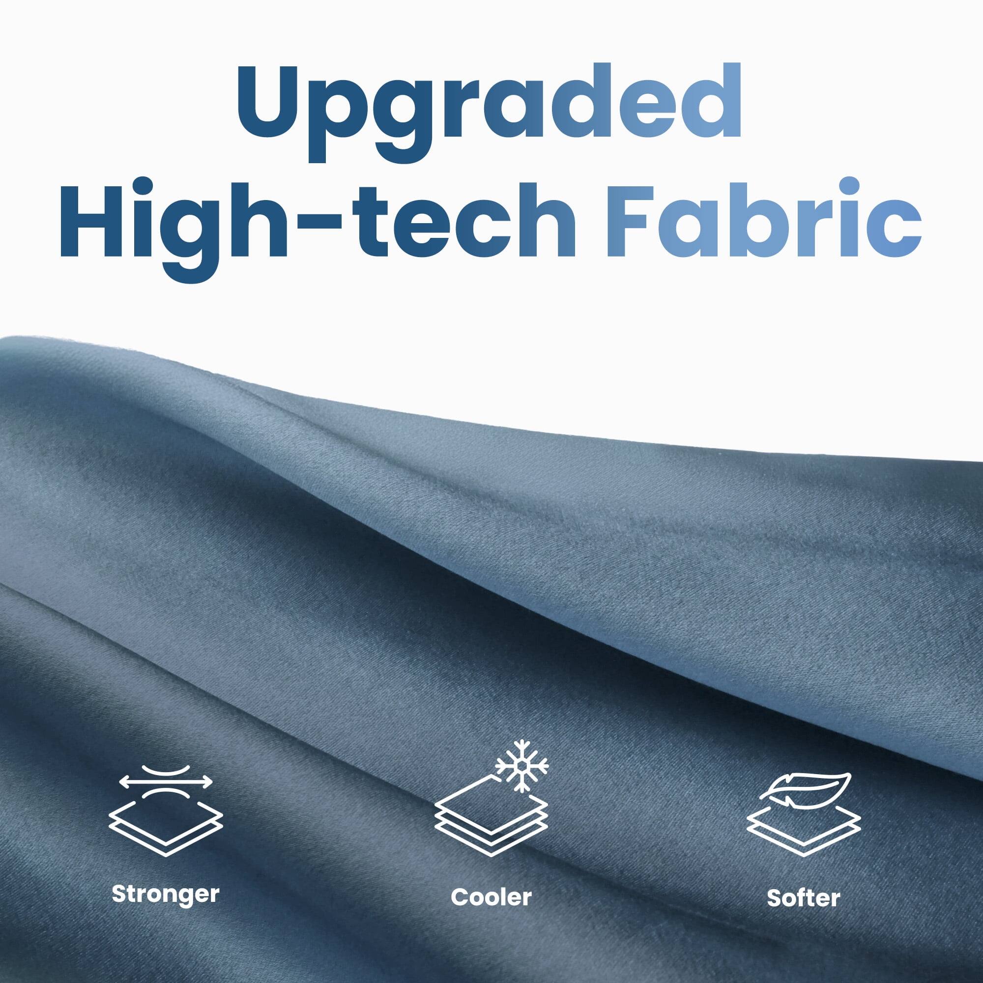 Upgraded High-tech Fabric

- Stronger
- Cooler
- Softer