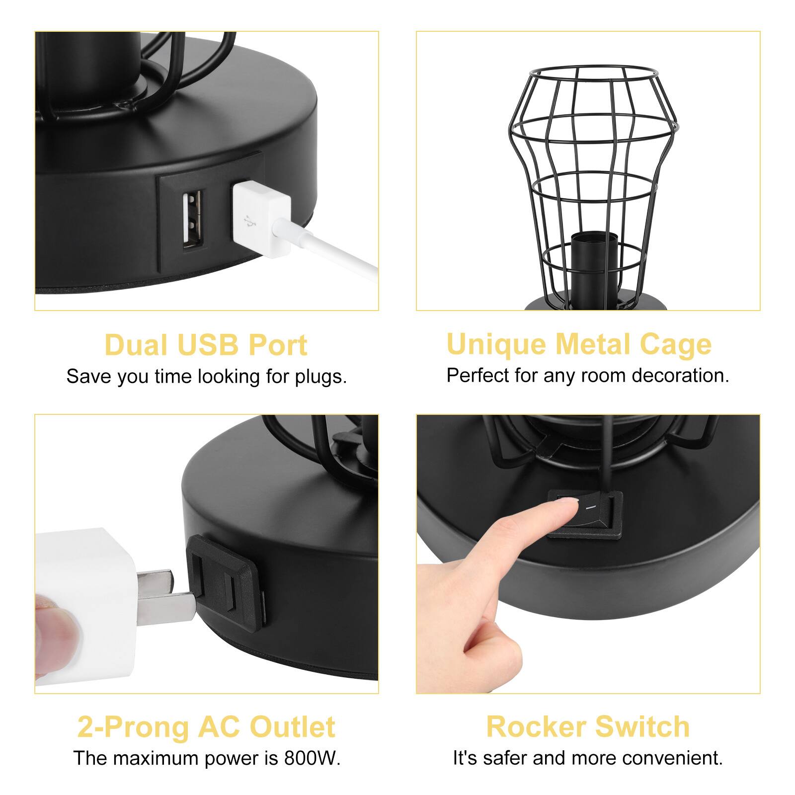 Dual USB Port  
Save you time looking for plugs.  

Unique Metal Cage  
Perfect for any room decoration.  

2-Prong AC Outlet  
The maximum power is 800W.  

Rocker Switch  
It's safer and more convenient.