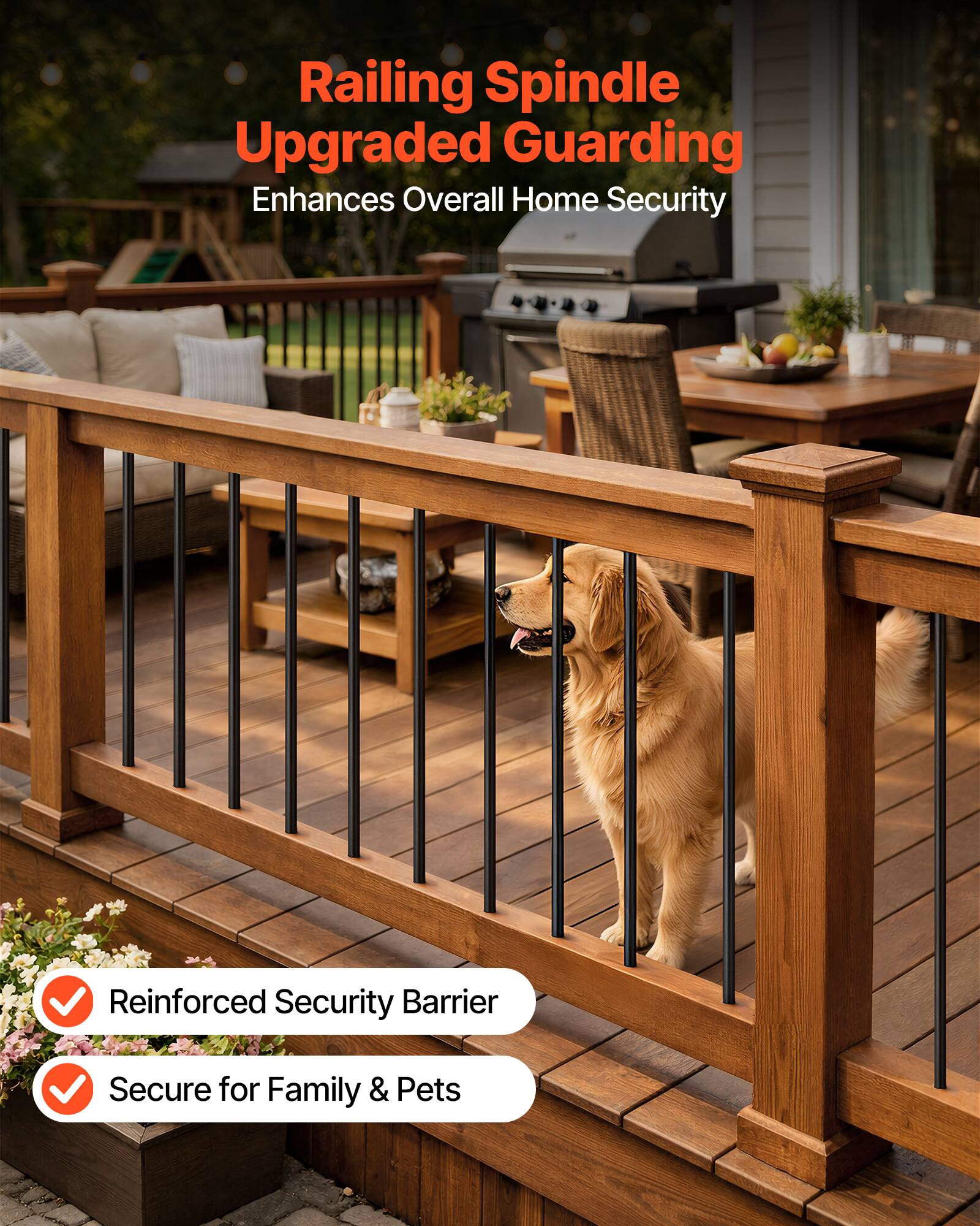Railing Spindle Upgraded Guarding  
Enhances Overall Home Security  

- Reinforced Security Barrier  
- Secure for Family & Pets
