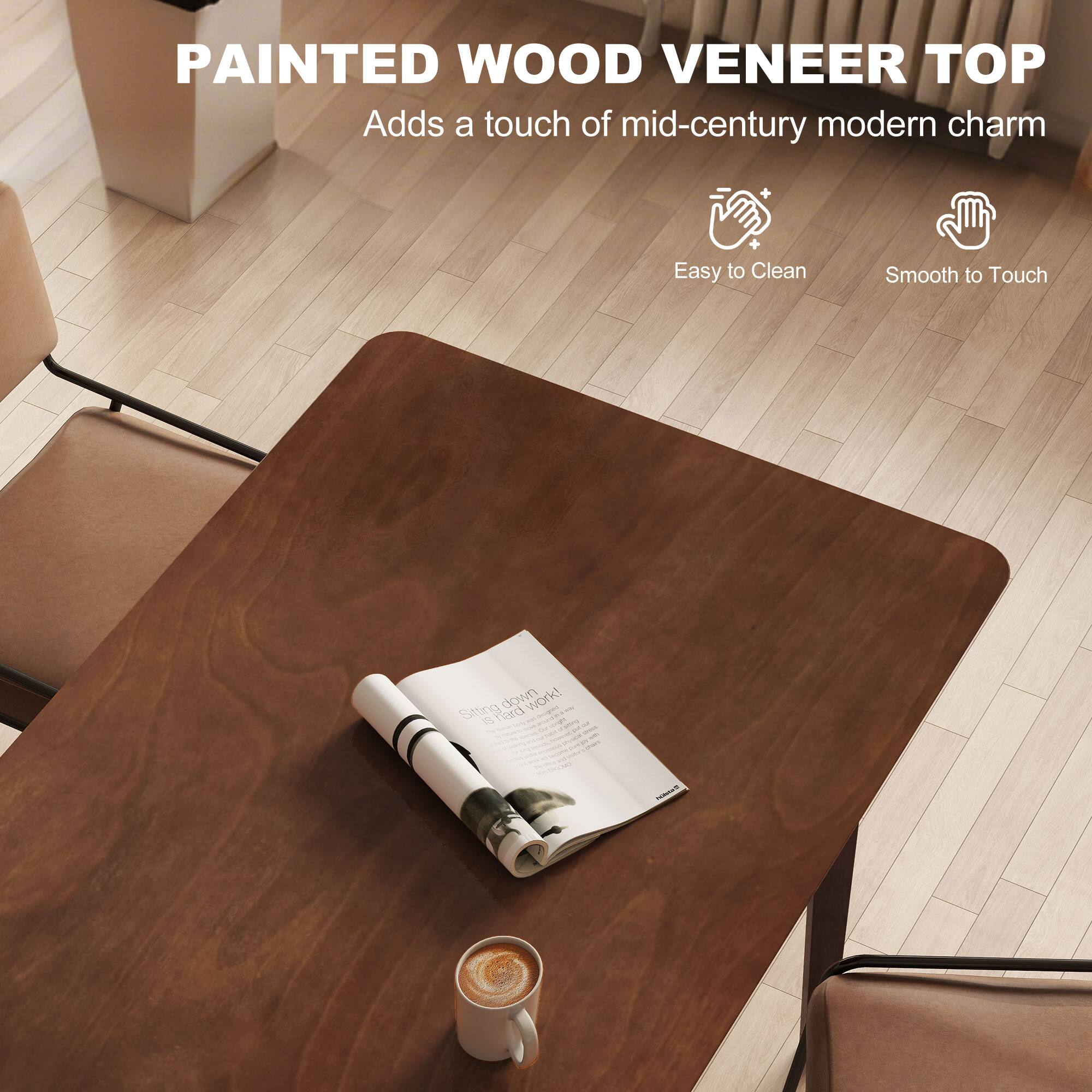 PAINTED WOOD VENEER TOP Adds a touch of mid-century modern charm

Easy to Clean
Smooth to Touch