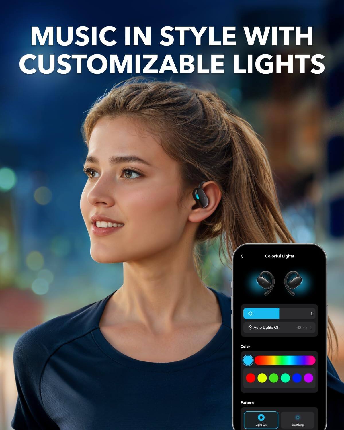 MUSIC IN STYLE WITH CUSTOMIZABLE LIGHTS

Colorful Lights
Auto Lights Off 45 min

Color Pattern Light On Breathing