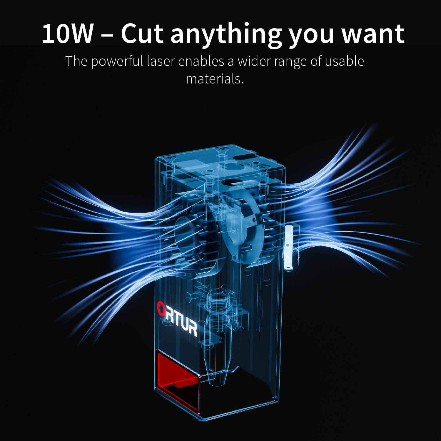 10W – Cut anything you want

The powerful laser enables a wider range of usable materials.