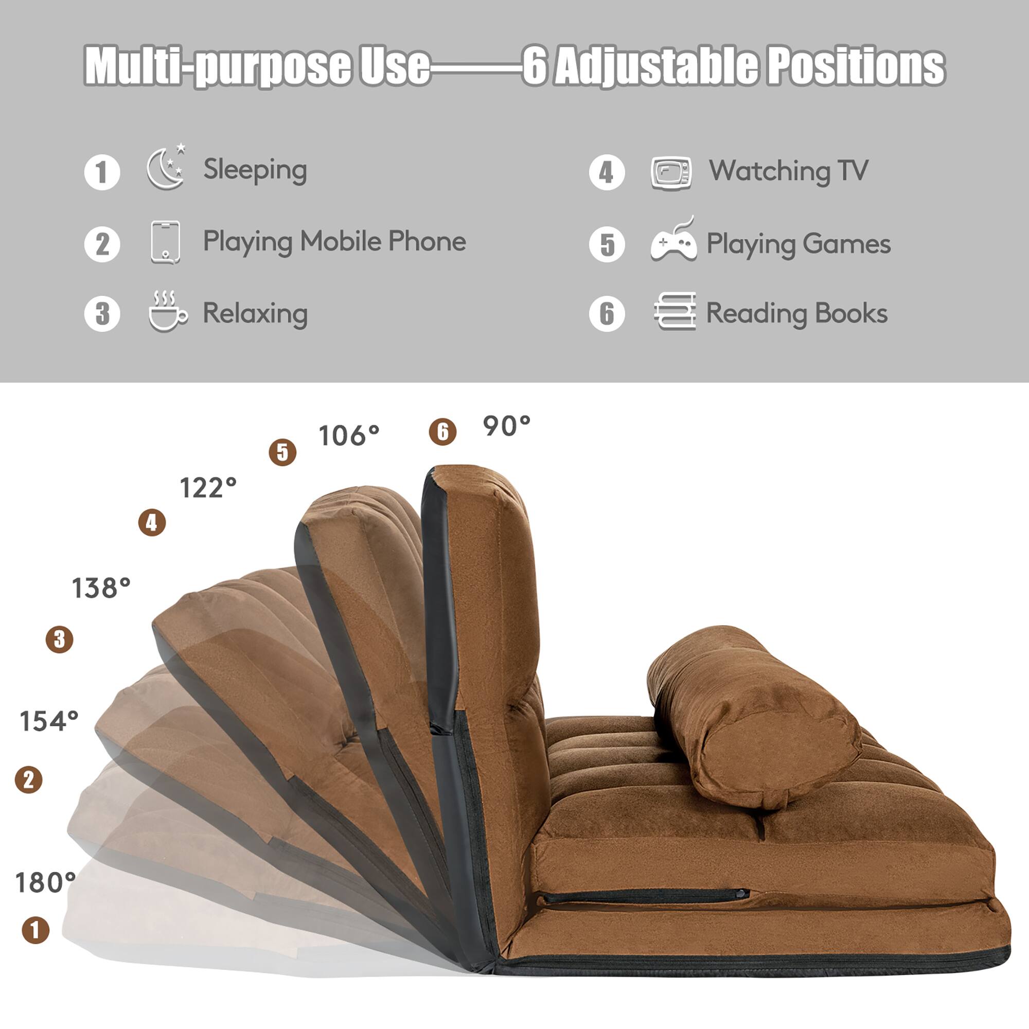 Multi-purpose Use  
6 Adjustable Positions

1. Sleeping  
2. Playing Mobile Phone  
3. Relaxing  
4. Watching TV  
5. Playing Games  
6. Reading Books  

122°  
138°  
154°  
180°  
106°  
90°