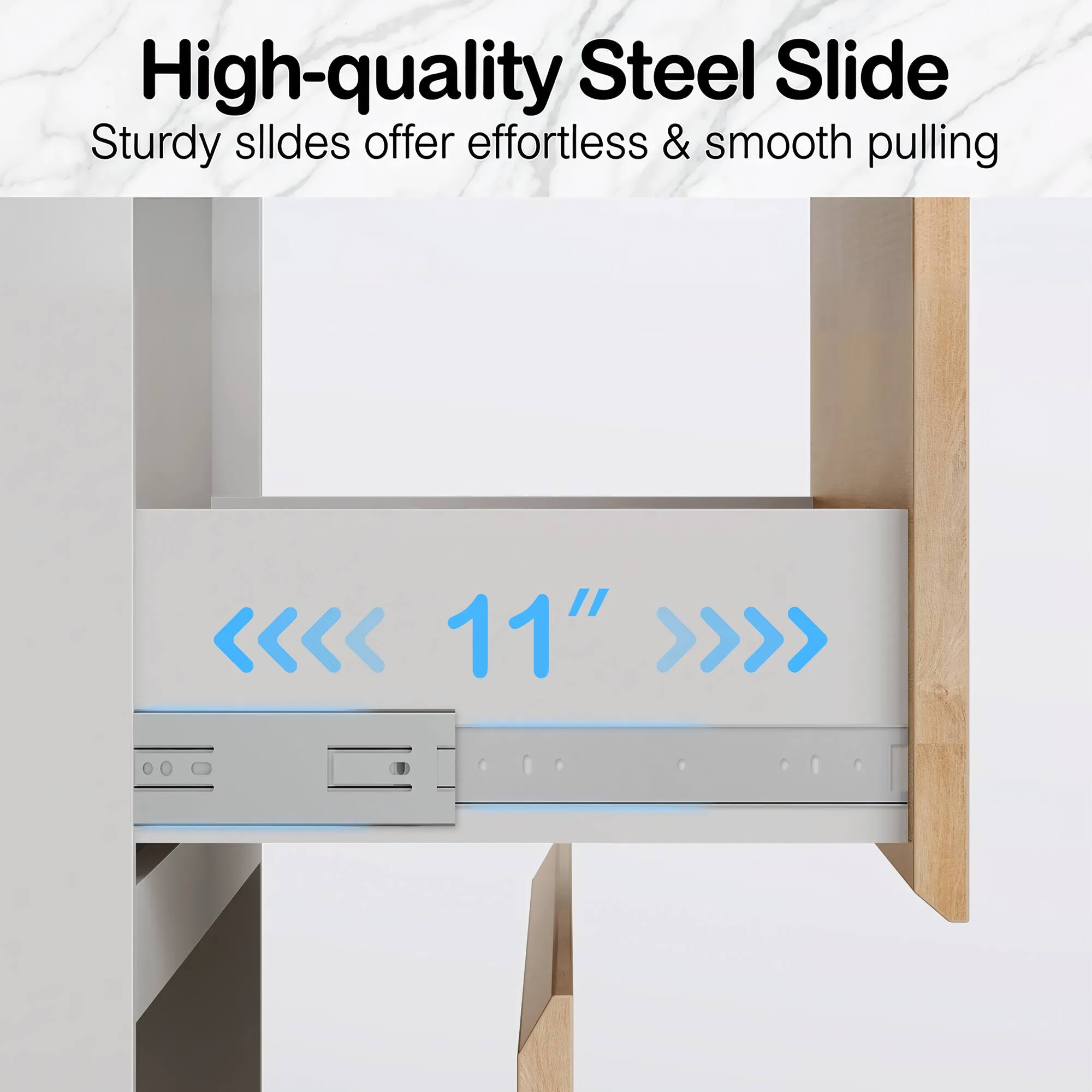 High-quality Steel Slide  
Sturdy slides offer effortless & smooth pulling  

11"