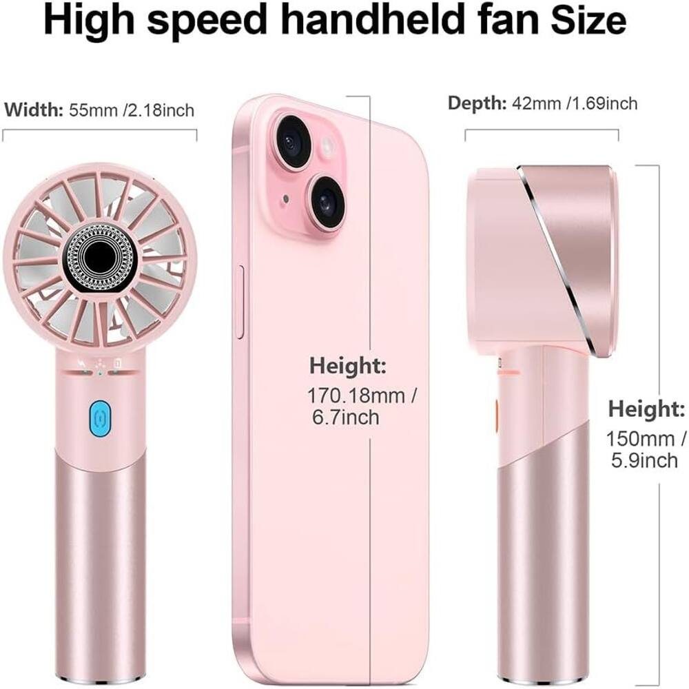 High speed handheld fan Size  
Width: 55mm / 2.18inch  
Depth: 42mm / 1.69inch  
Height: 170.18mm / 6.7inch  
Height: 150mm / 5.9inch