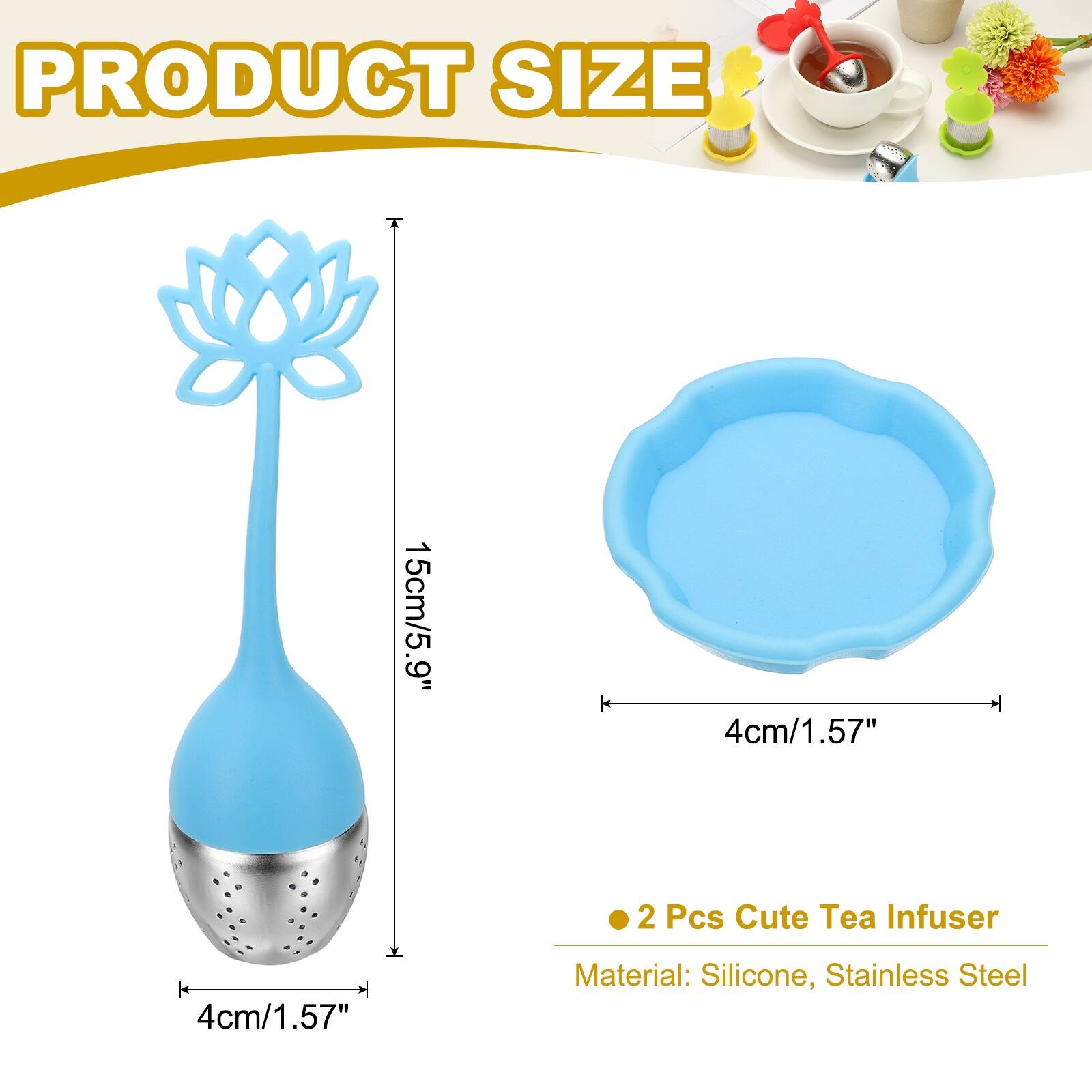 PRODUCT SIZE  
15cm/5.9"  
9"  
4cm/1.57"  
2 Pcs Cute Tea Infuser  
Material: Silicone, Stainless Steel