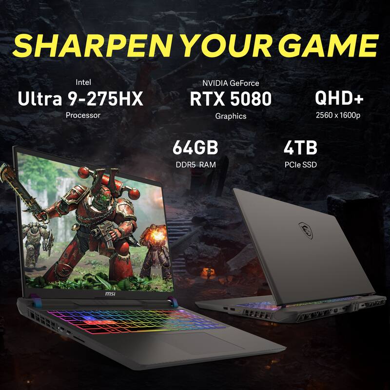 SHARPEN YOUR GAME  
Intel Ultra 9-275HX Processor  
NVIDIA GeForce RTX 5080 Graphics  
QHD+ 2560 x 1600p  
64GB DDR5 RAM  
4TB PCIe SSD  
msi