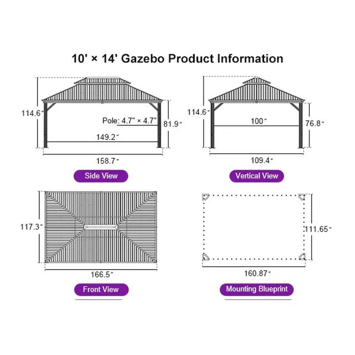 10' x 14' Gazebo Product Information

- Side View
  - Pole: 4.7" x 4.7"
  - 114.6"
  - 149.2"
  - 81.9"
  - 158.7"

- Vertical View
  - 114.6"
  - 100"
  - 76.8"
  - 109.4"

- Front View
  - 117.3"
  - 166.5"

- Mounting Blueprint
  - 111.65"
  - 160.87"