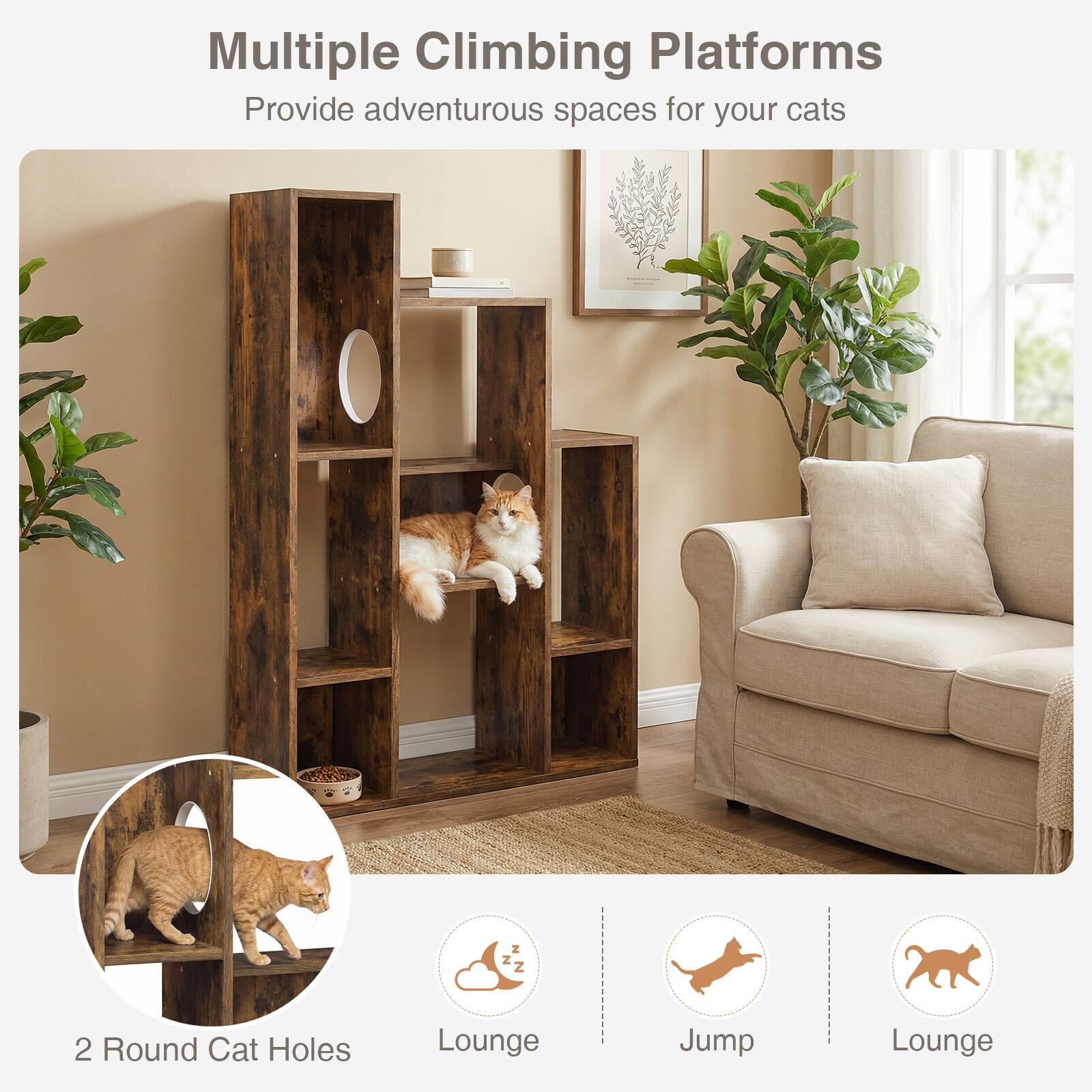 Multiple Climbing Platforms  
Provide adventurous spaces for your cats  

2 Round Cat Holes  
Lounge  
Jump  
Lounge