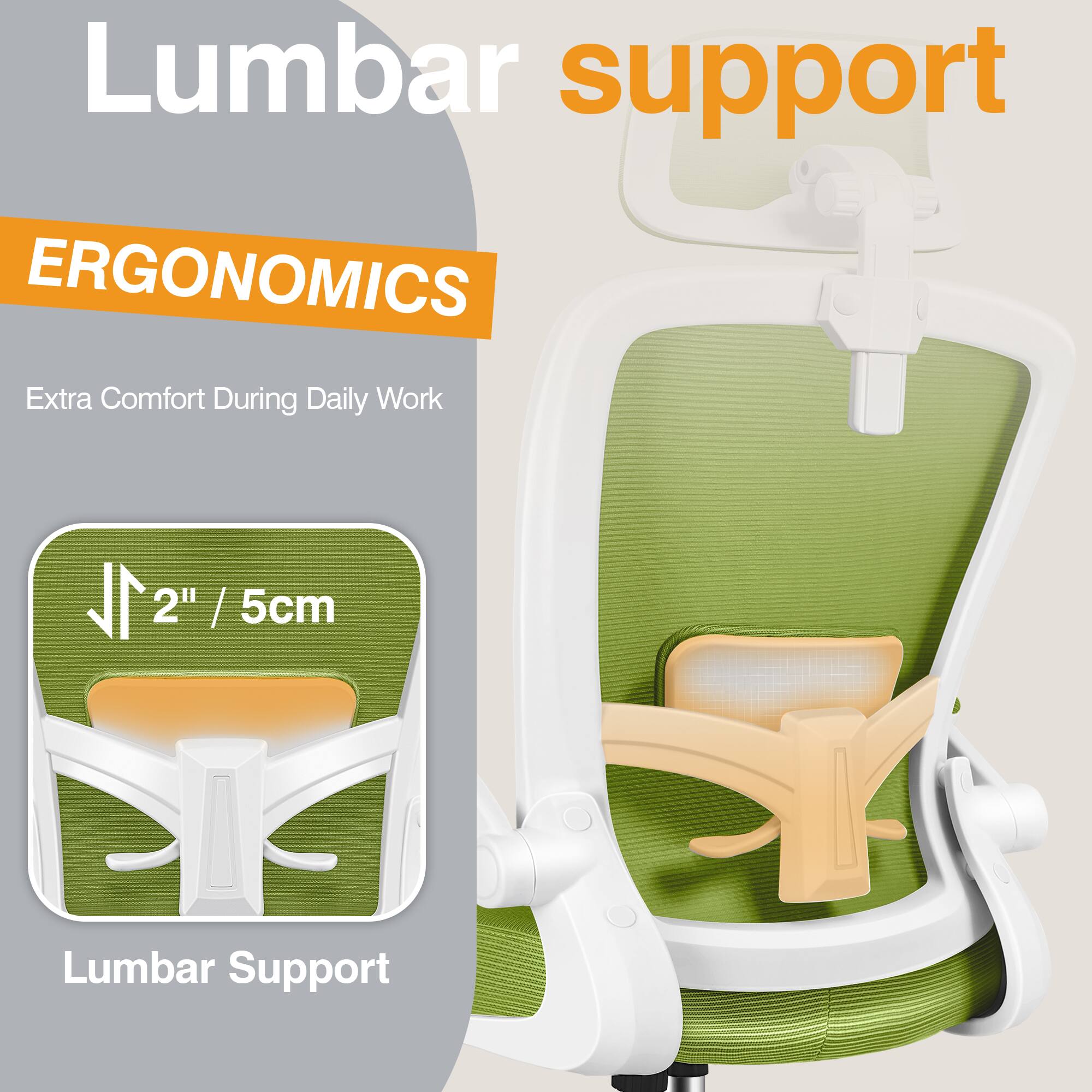 Lumbar support  
ERGONOMICS  
Extra Comfort During Daily Work  
2" / 5cm Lumbar Support