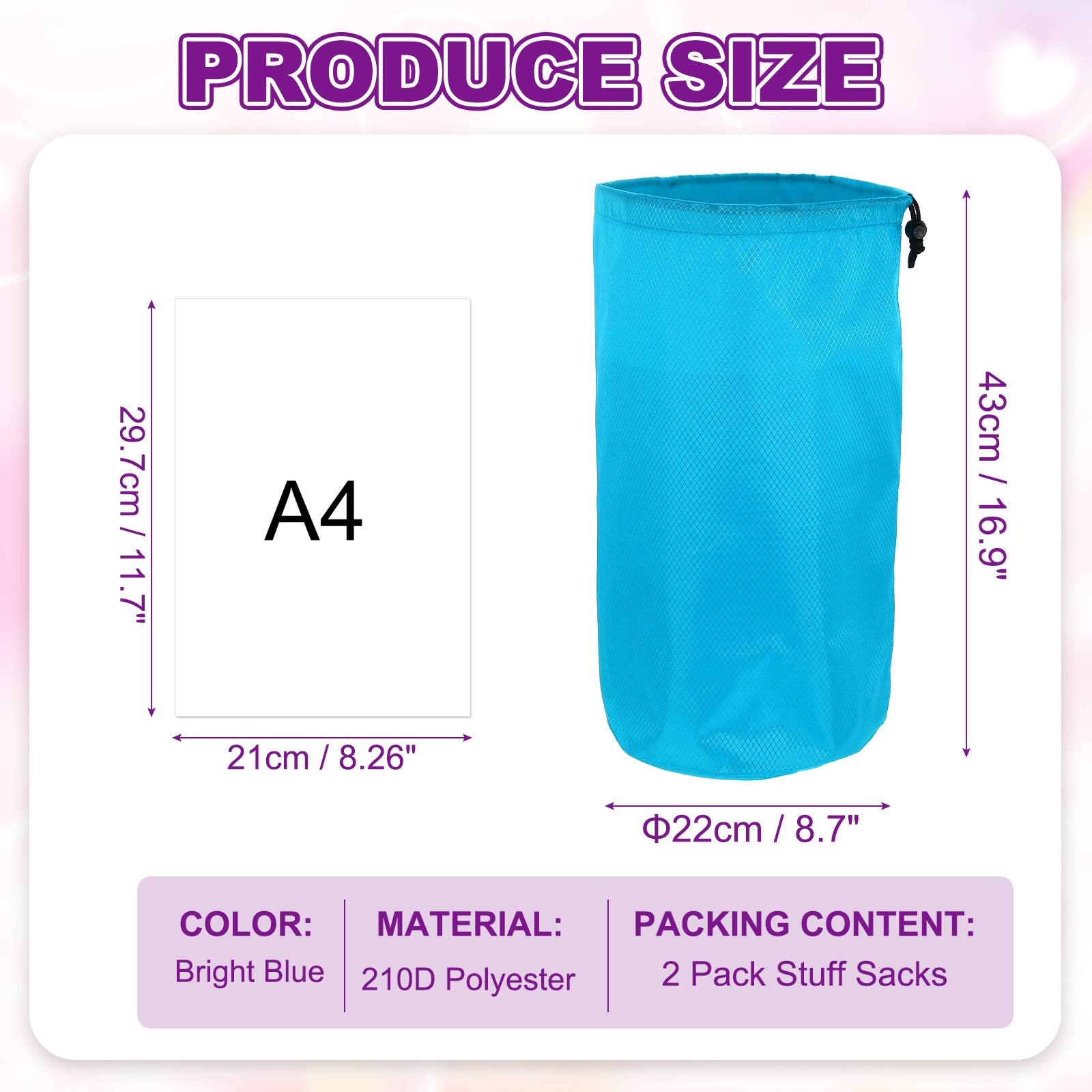 PRODUCE SIZE  
29.7cm / 11.7" (A4)  
43cm / 16.9"  
21cm / 8.26"  
Φ22cm / 8.7"  

COLOR: Bright Blue  
MATERIAL: 210D Polyester  
PACKING CONTENT: 2 Pack Stuff Sacks