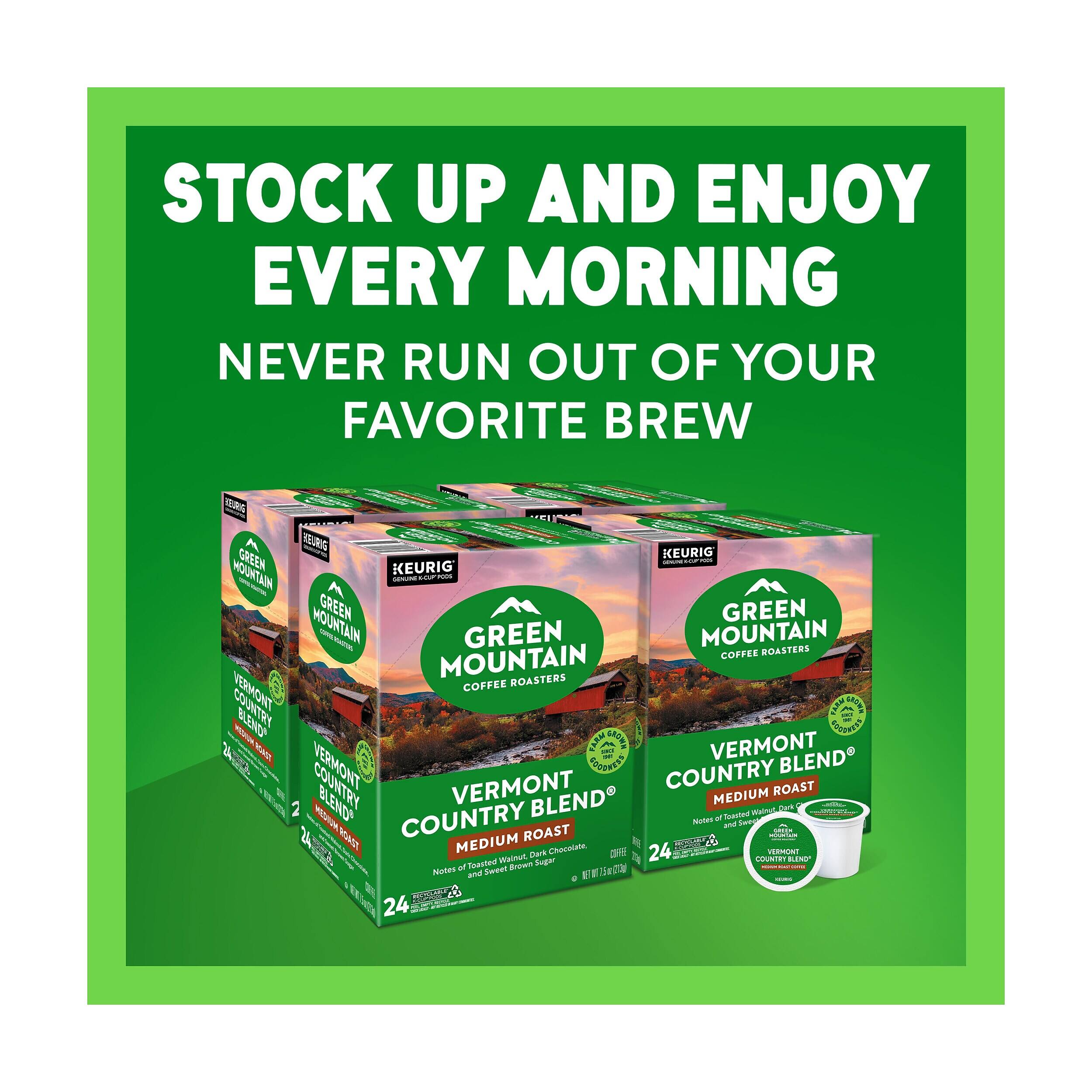 STOCK UP AND ENJOY EVERY MORNING NEVER RUN OUT OF YOUR FAVORITE BREW

HEURIE RUS REURIG KEURIG MOUNTAIN GREEN KEURIG COLORD LGP YOU DOWN 6GF MOUNTAIN GREEN GREEN COFFERS GREEN MOUNTAIN ROASTERS MOUNTAIN COFFEE COFFEE ROASTERS VERMONT ESCONETS WHIWED PARM VERMONT VERMONT GOODNE COUNTRY BLEND BLEND VERMONT BLEND MEDIUM Walnut ROAST Dark Watur COUNTRY Notter of Toasted and Sweet ROAST GREEK MANSAN MEDIUM Dark Chocolate, 24 VERMONT Toasted Wadnut Brown Sugar COUNTRY BLENO Notes of Sweet 15ml(15mg) and TEURS 24