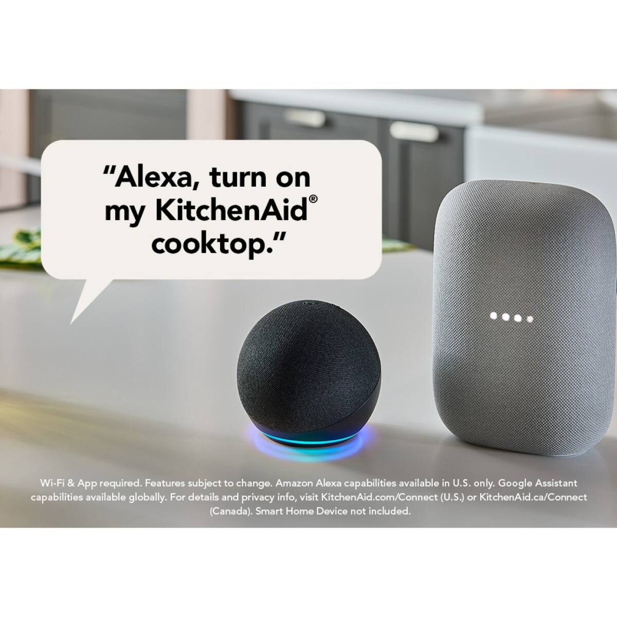 "Alexa, turn on my KitchenAid cooktop."

Wi-Fi & App required. Features subject to change. Amazon Alexa capabilities available in U.S. only. Google Assistant capabilities available globally. For details and privacy info, visit KitchenAid.com/Connect (U.S.) or KitchenAid.ca/Connect (Canada). Smart Home Device not included.