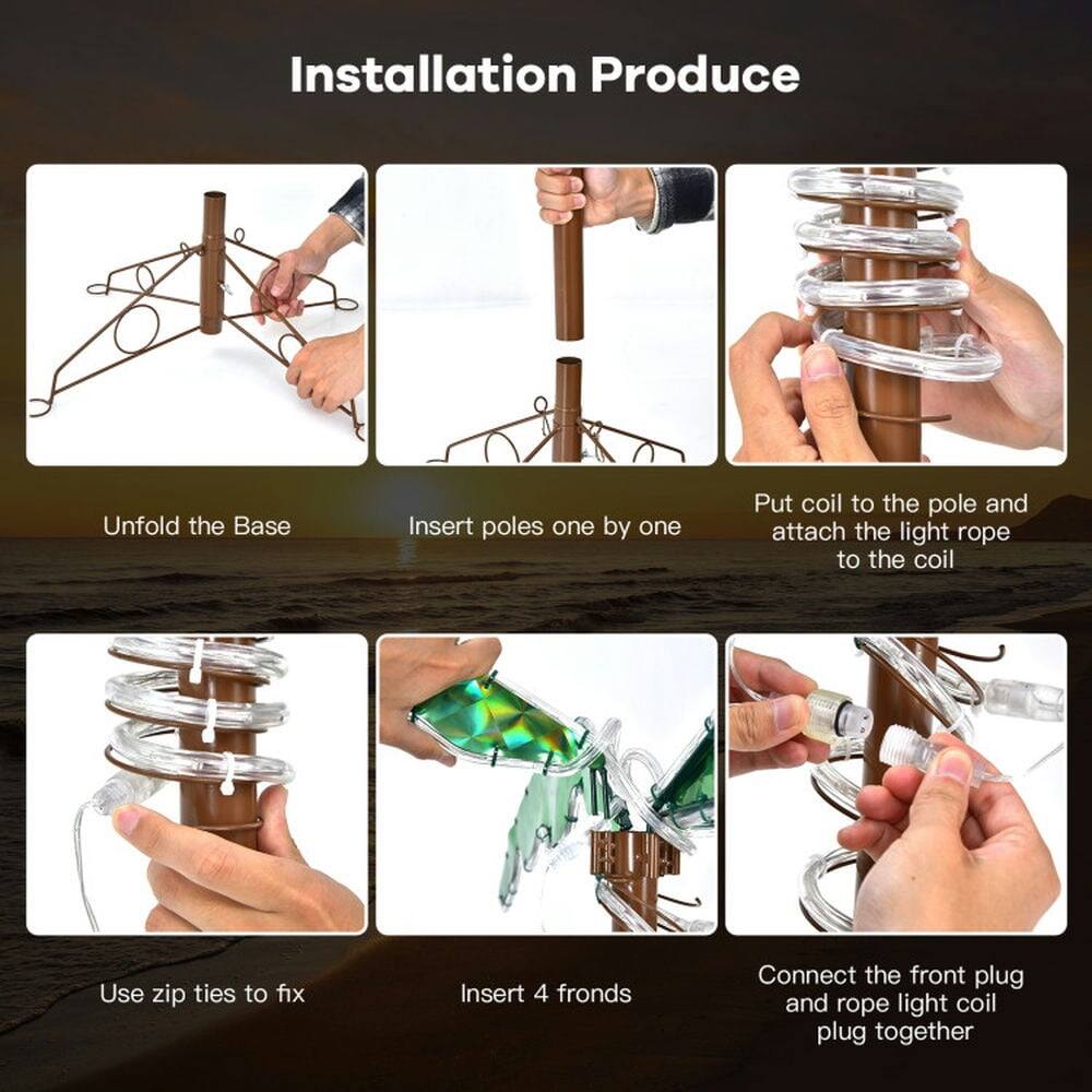 Installation Produce

1. Unfold the Base
2. Insert poles one by one
3. Put coil to the pole and attach the light rope to the coil
4. Use zip ties to fix
5. Insert 4 fronds
6. Connect the front plug and rope light coil plug together