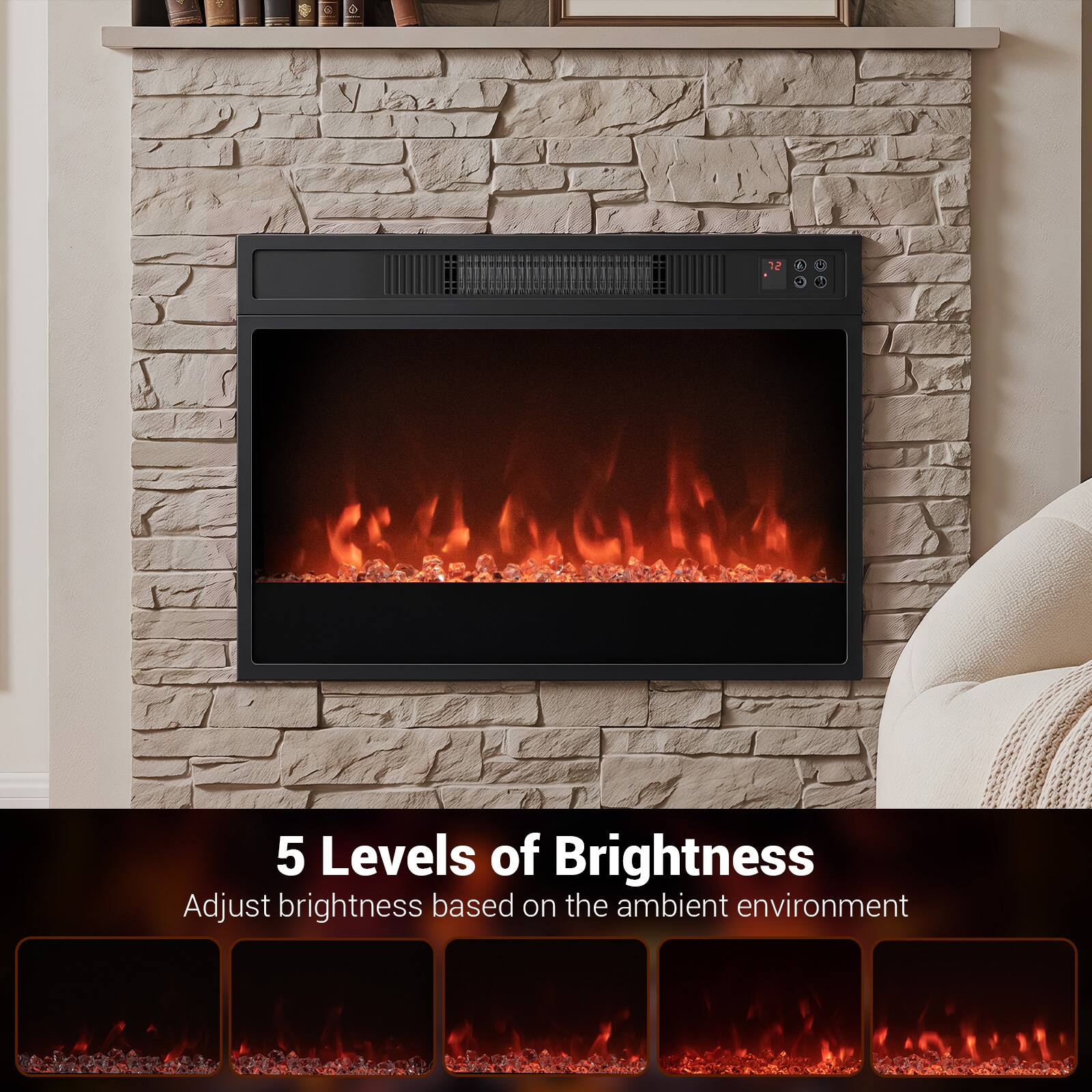 5 Levels of Brightness  
Adjust brightness based on the ambient environment
