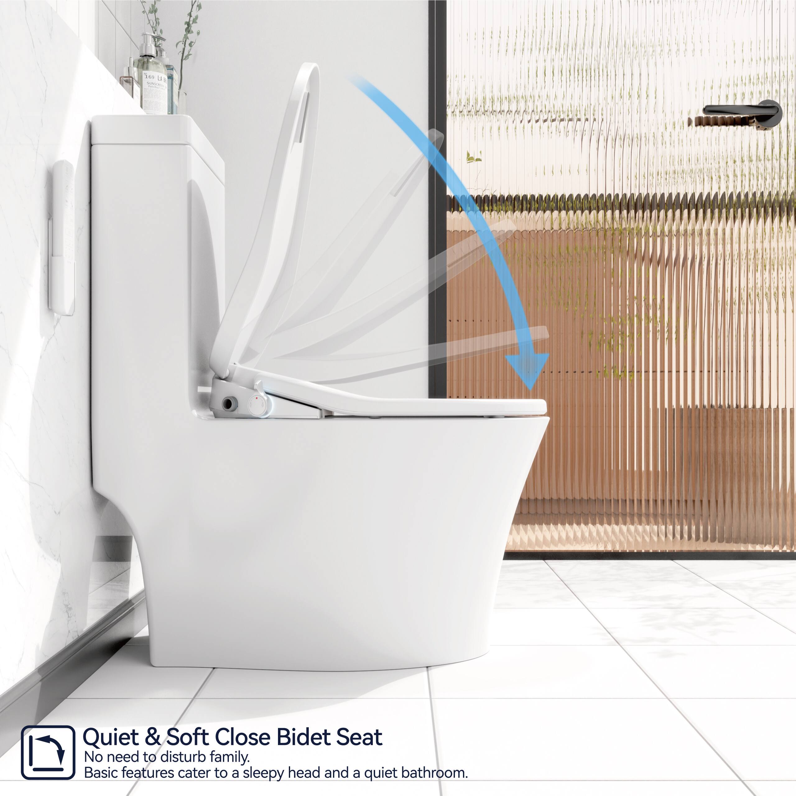 Quiet & Soft Close Bidet Seat  
No need to disturb family.  
Basic features cater to a sleepy head and a quiet bathroom.