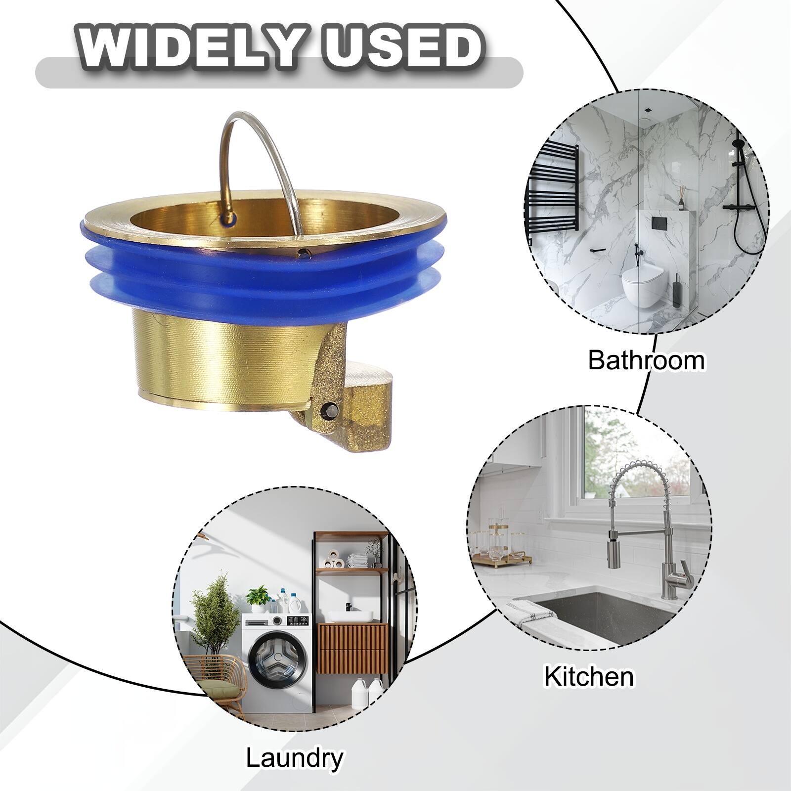 WIDELY USED

Bathroom
Kitchen
Laundry