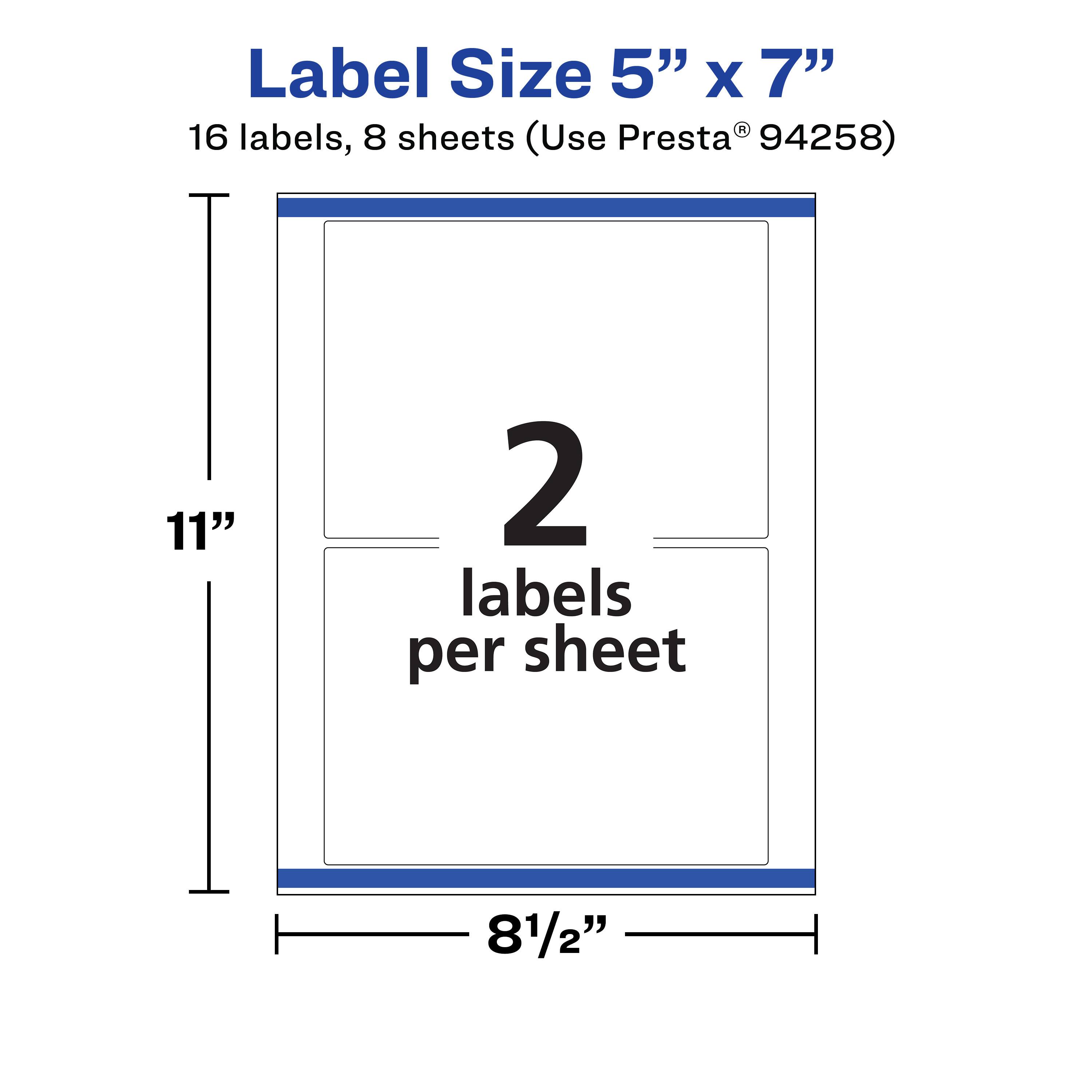 Label Size 5" x 7"  
16 labels, 8 sheets (Use Presta® 94258)  
2 labels per sheet  
11"  
8½"