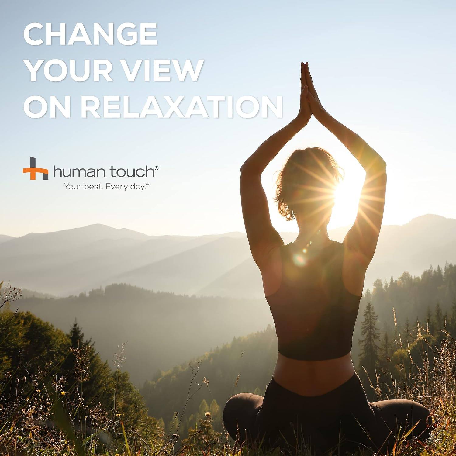 CHANGE YOUR VIEW ON RELAXATION

human touch®
Your best. Every day.