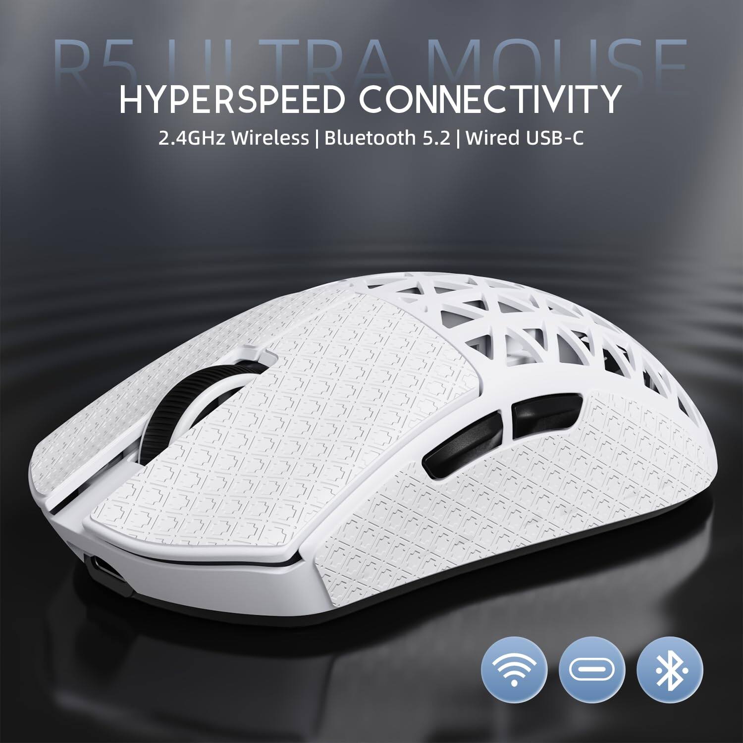 R5 ULTRA MOUSE  
HYPERSPEED CONNECTIVITY  
2.4GHz Wireless | Bluetooth 5.2 | Wired USB-C