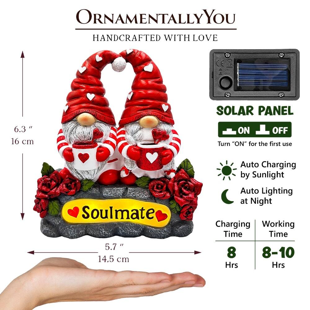ORNAMENTALLY YOU  
HANDCRAFTED WITH LOVE  

SOLAR PANEL  
ON OFF  
Turn "ON" for the first use  

Auto Charging by Sunlight  
Auto Lighting at Night  

Charging Time: 8 Hrs  
Working Time: 8-10 Hrs  

6.3" 16 cm  
5.7" 14.5 cm  

Soulmate