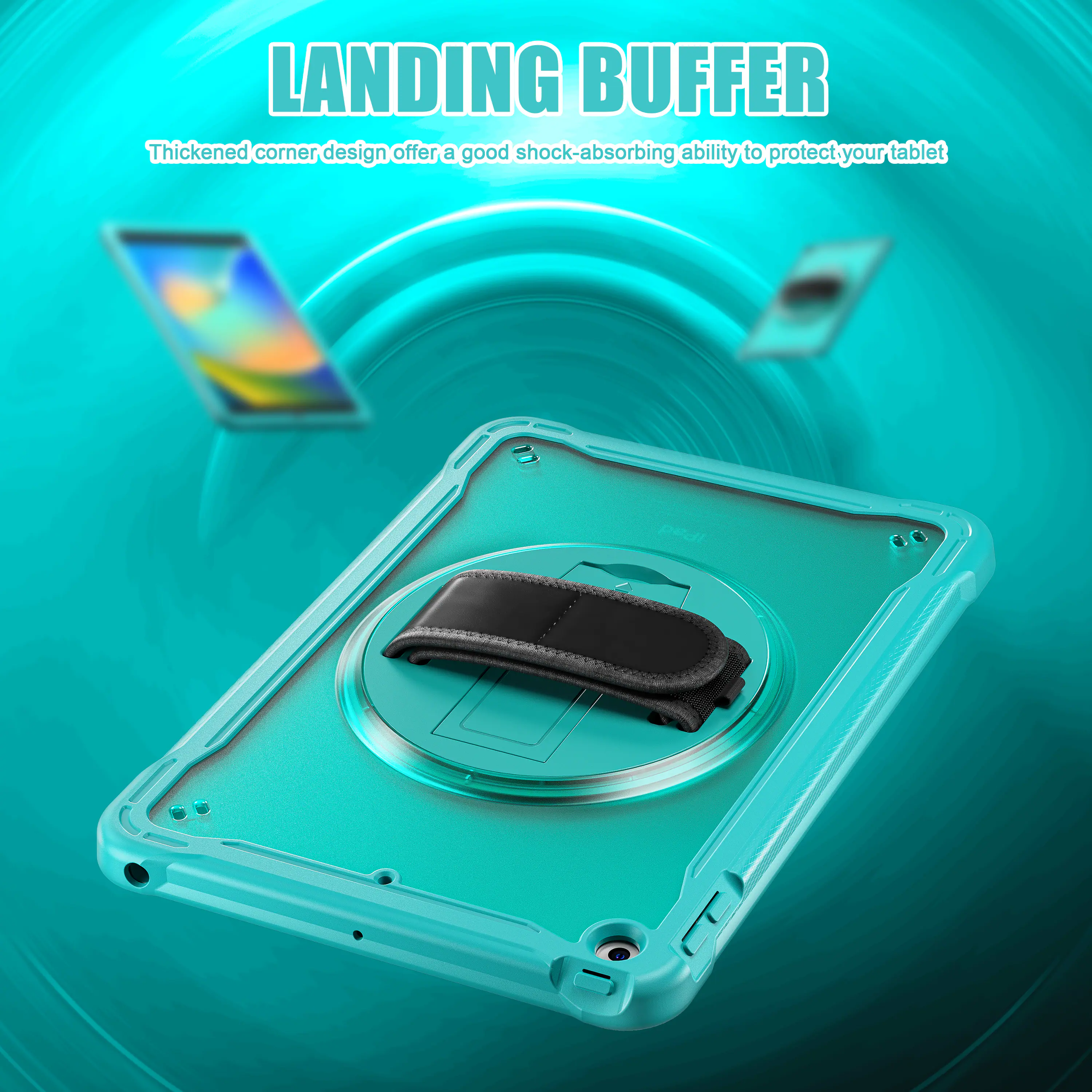LANDING BUFFER  
Thickened corner design offers a good shock-absorbing ability to protect your tablet