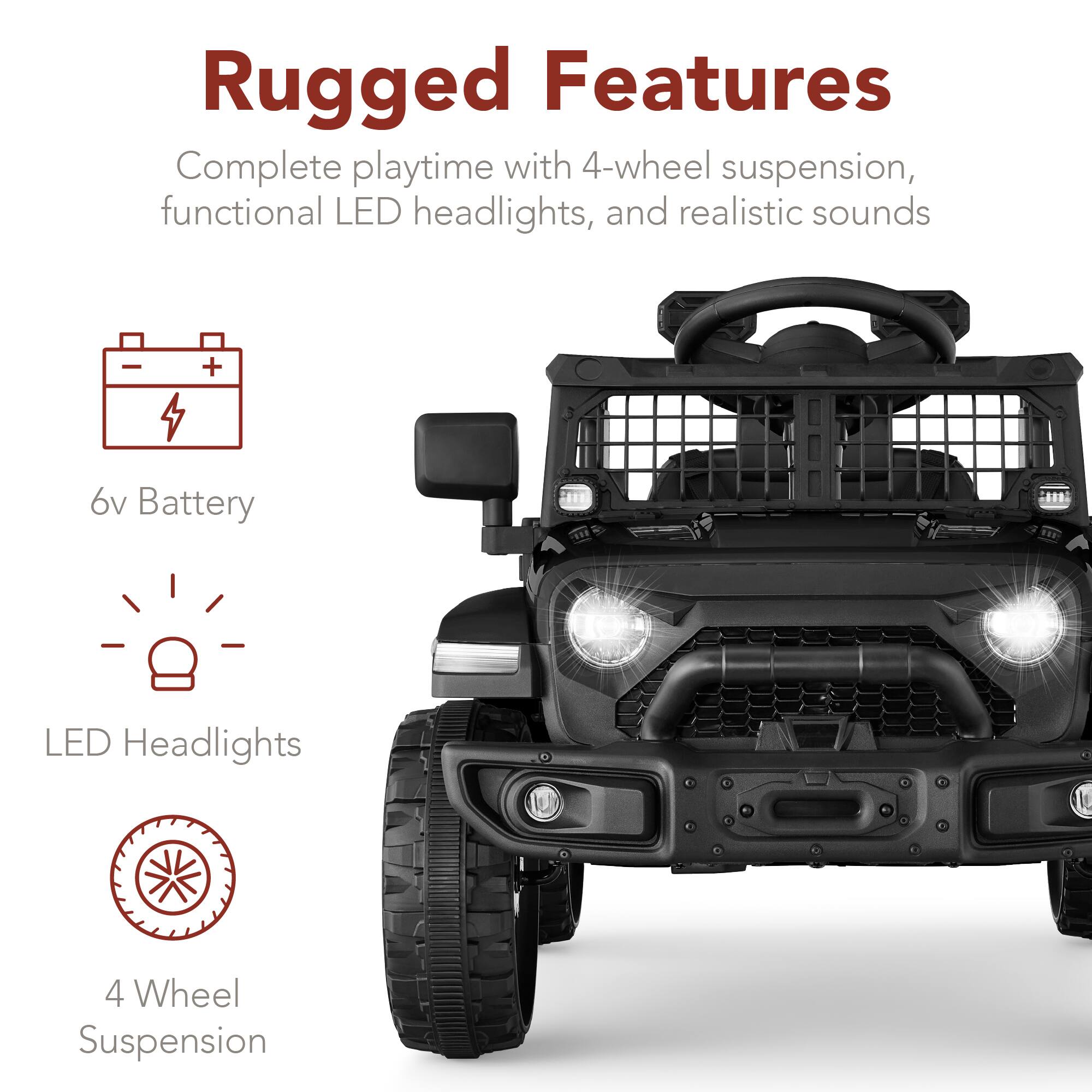 Rugged Features: Complete playtime with 4-wheel suspension, functional LED headlights, and realistic sounds.

- 6V Battery
- LED Headlights
- 4 Wheel Suspension