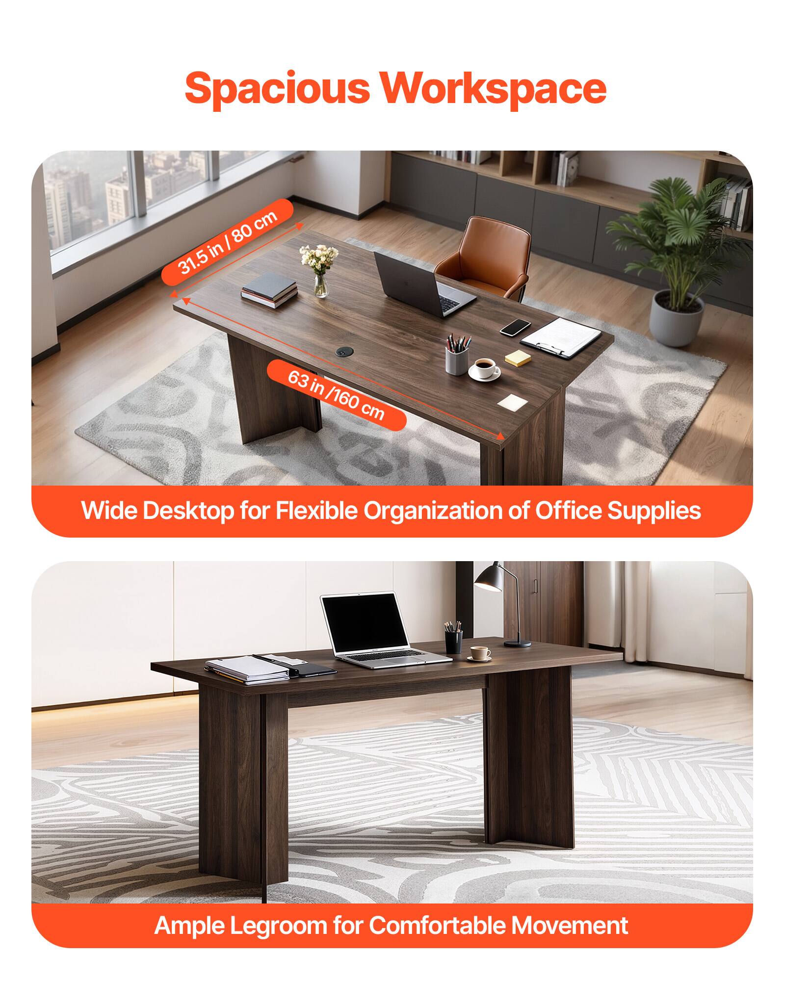 Spacious Workspace

- 31.5 in / 80 cm
- 63 in / 160 cm

Wide Desktop for Flexible Organization of Office Supplies

Ample Legroom for Comfortable Movement
