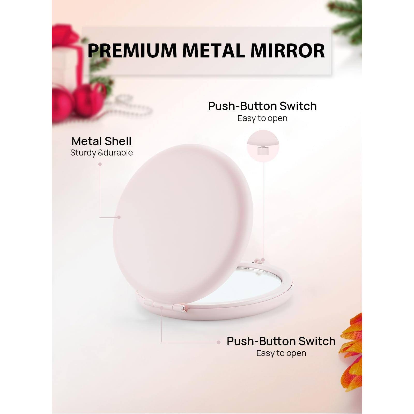 PREMIUM METAL MIRROR

Metal Shell  
Sturdy & durable

Push-Button Switch  
Easy to open

Push-Button Switch  
Easy to open