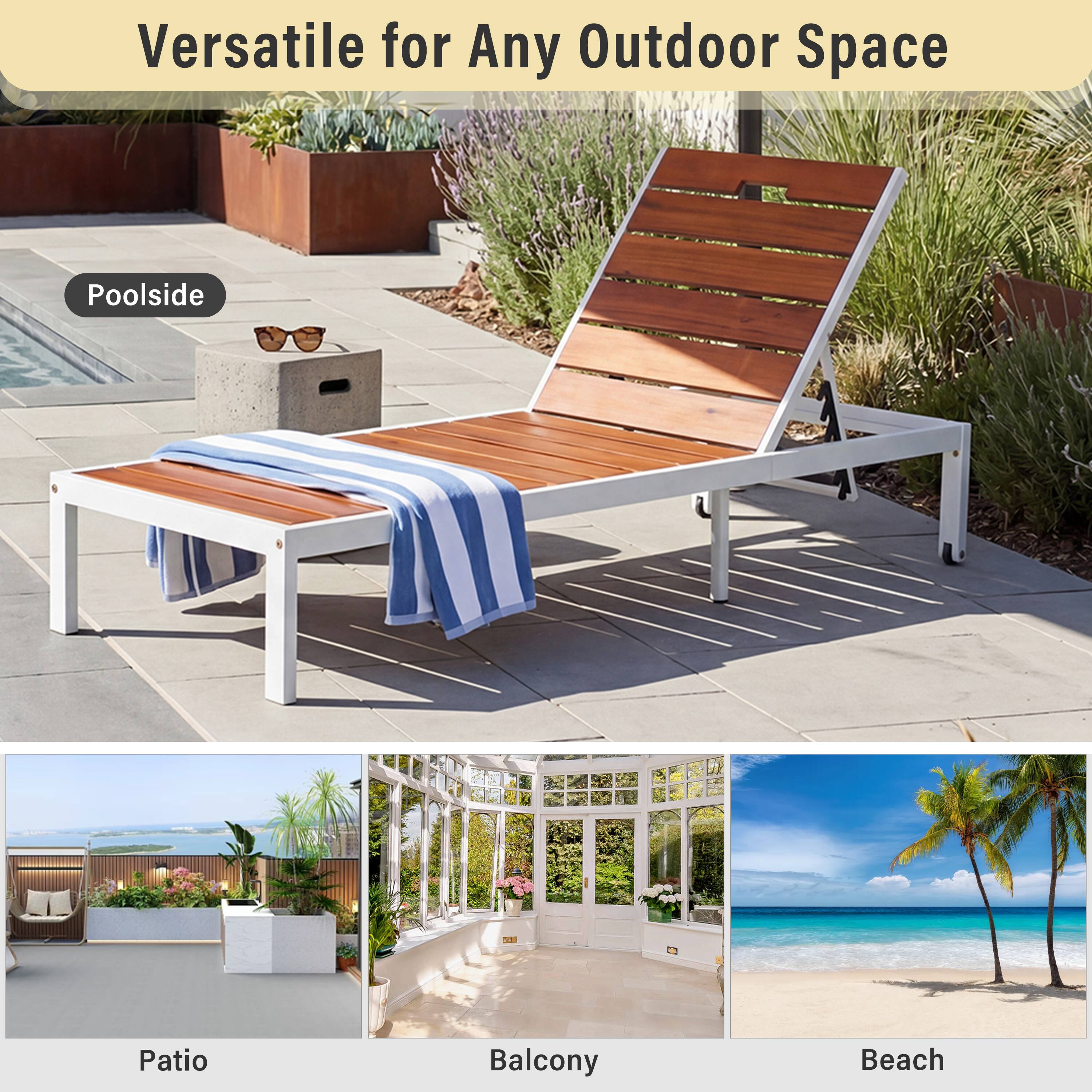 Versatile for Any Outdoor Space

- Poolsides
- Patio
- Balcony
- Beach