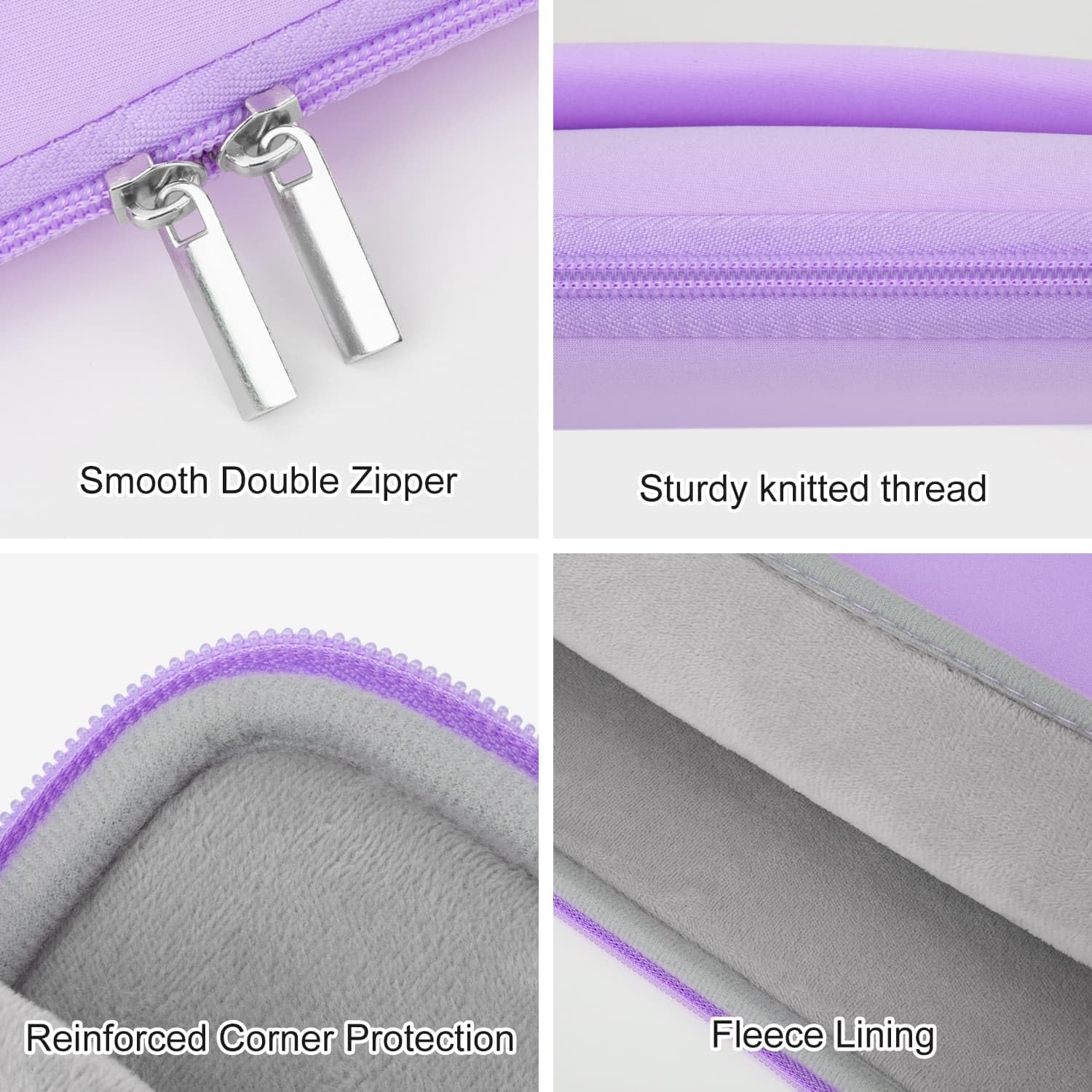 Smooth Double Zipper  
Sturdy knitted thread  
Reinforced Corner Protection  
Fleece Lining