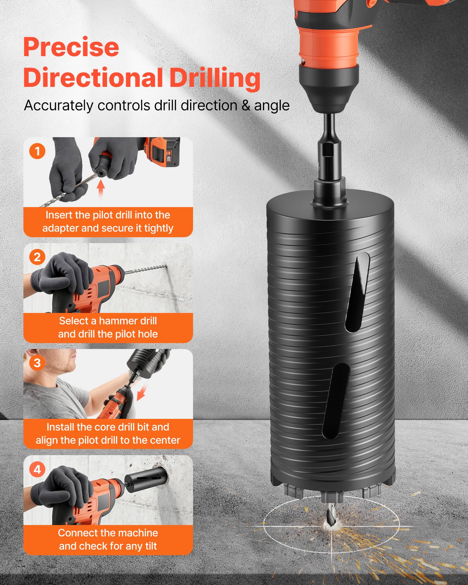 Precise Directional Drilling  
Accurately controls drill direction & angle

1. Insert the pilot drill into the adapter and secure it tightly
2. Select a hammer drill and drill the pilot hole
3. Install the core drill bit and align the pilot drill to the center
4. Connect the machine and check for any tilt