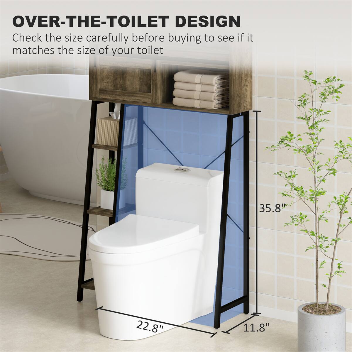 **OVER-THE-TOILET DESIGN**

Check the size carefully before buying to see if it matches the size of your toilet

- 35.8"
- 22.8"
- 11.8"