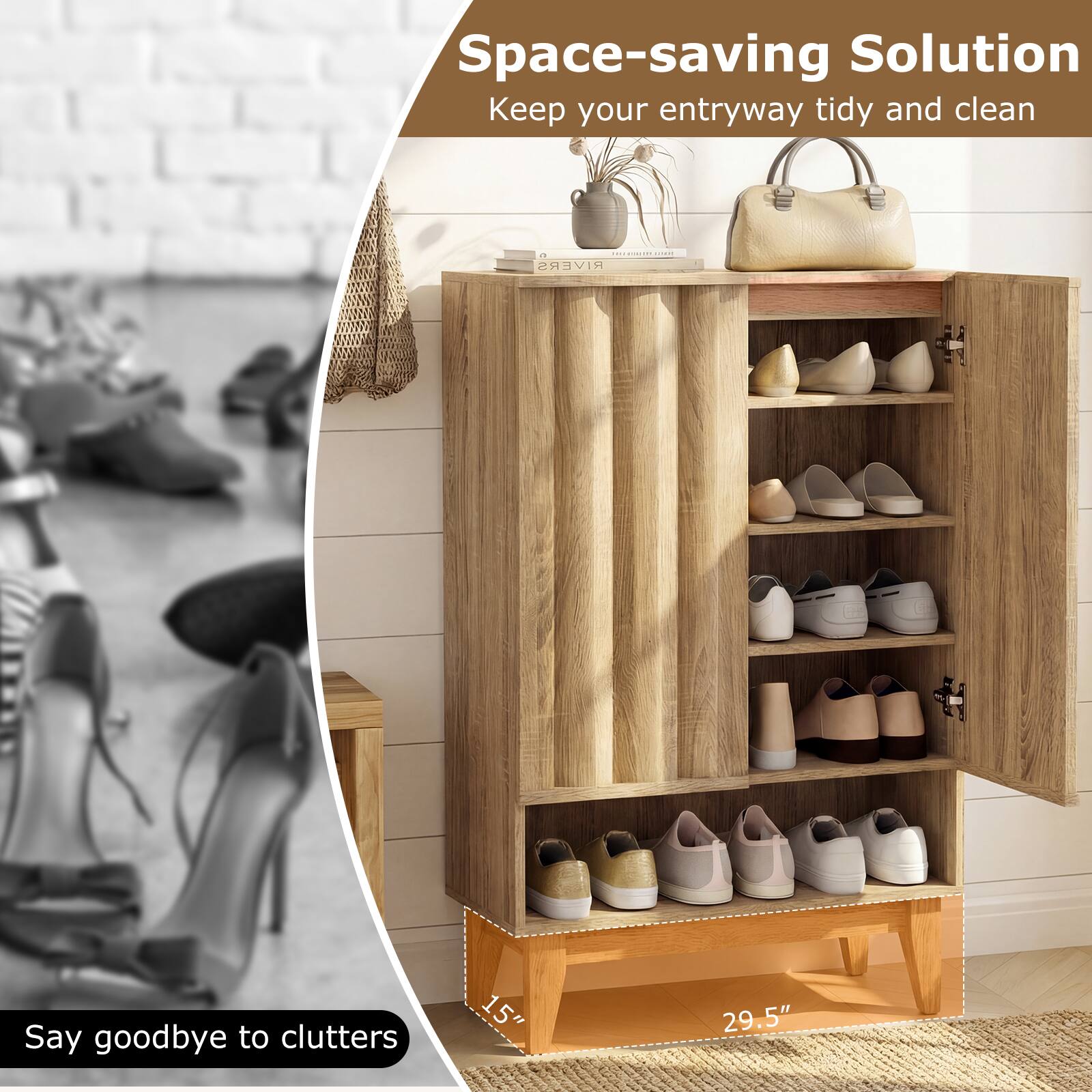 Space-saving Solution  
Keep your entryway tidy and clean  

Say goodbye to clutter  

15"  
29.5"